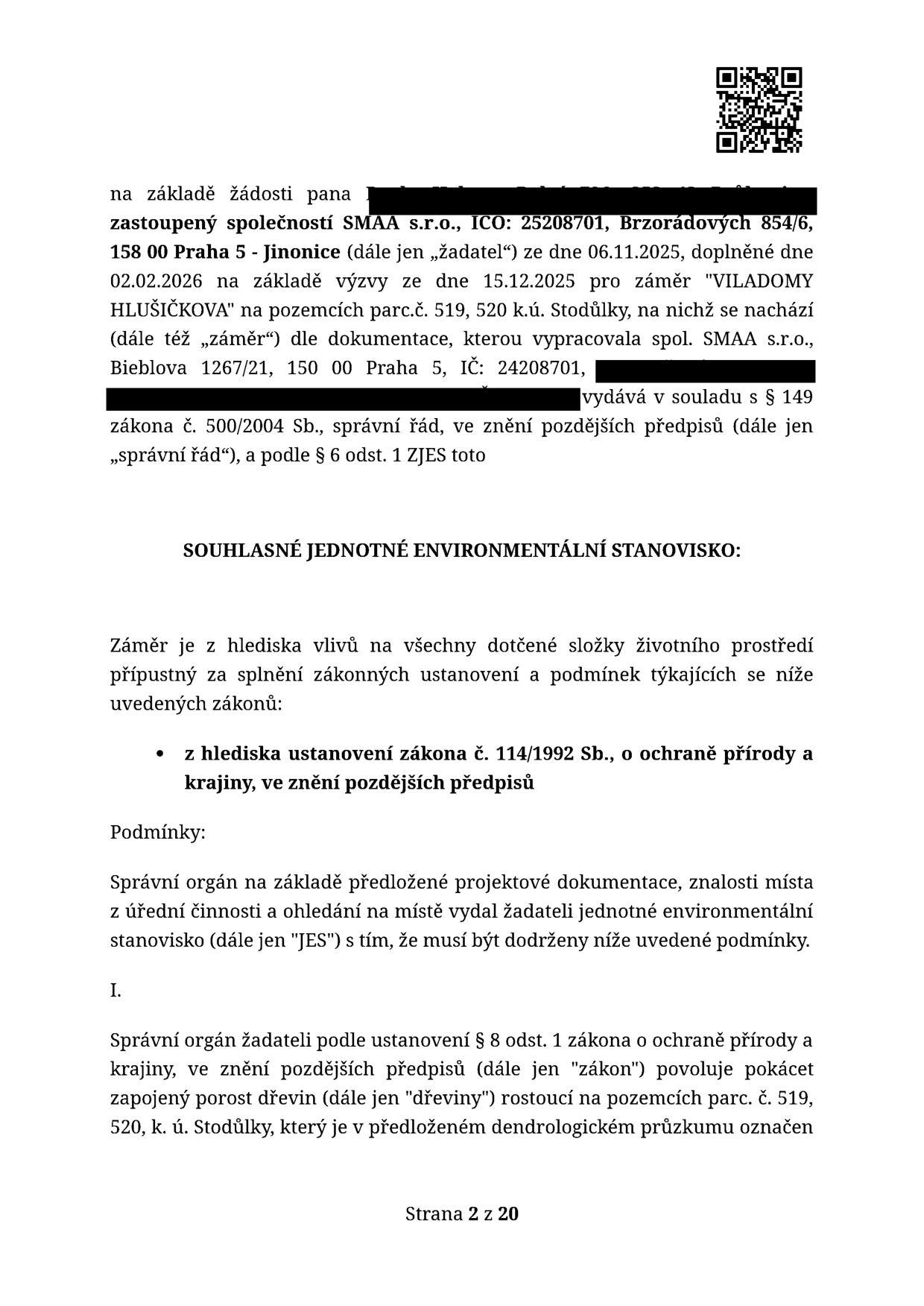 Úřední dokument: Jednotné environmentální stanovisko (JES) pro záměr 'VILADOMY HLUŠIČKOVA' na pozemcích parc.č. 519 a 520 v k.ú. Stodůlky. Žadatel: zastoupen společností SMAA s.r.o., IČ: 25208701, se sídlem Brzorádových 854/6, 158 00 Praha 5 - Jinonice. Dokument vydán na základě žádosti ze dne 06.11.2025, doplněné 02.02.2026, v návaznosti na výzvu ze dne 15.12.2025. Správní orgán povoluje pokácet zapojený porost dřevin rostoucí na uvedených pozemcích dle předloženého dendrologického průzkumu. Dokument je vydán v souladu s § 149 zákona č. 500/2004 Sb. (správní řád) a § 6 odst. 1 ZJES. Strana 2 z 20.