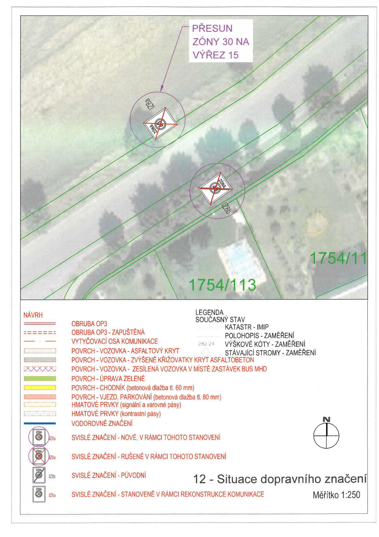 Situační nákres dopravního značení, měřítko 1:250. Obsahuje mapový podklad s vyznačením dopravních značek IZ8a a IZ8b a textem 'PŘESUN ZÓNY 30 NA VÝŘEZ 15'. Legenda obsahuje: NÁVRH (obruby, osy, povrchy vozovek, chodníky, vjezdy, hmatové prvky, vodorovné značení) a LEGENDA SOUČASNÝ STAV (katastr, polohopis, výškové kóty, stávající stromy). Dále je uvedena legenda svislého značení: IZ8a (nové, rušené, stanovené v rámci rekonstrukce) a IZ8b (původní). Čísla parcel: 1754/11 a 1754/113.