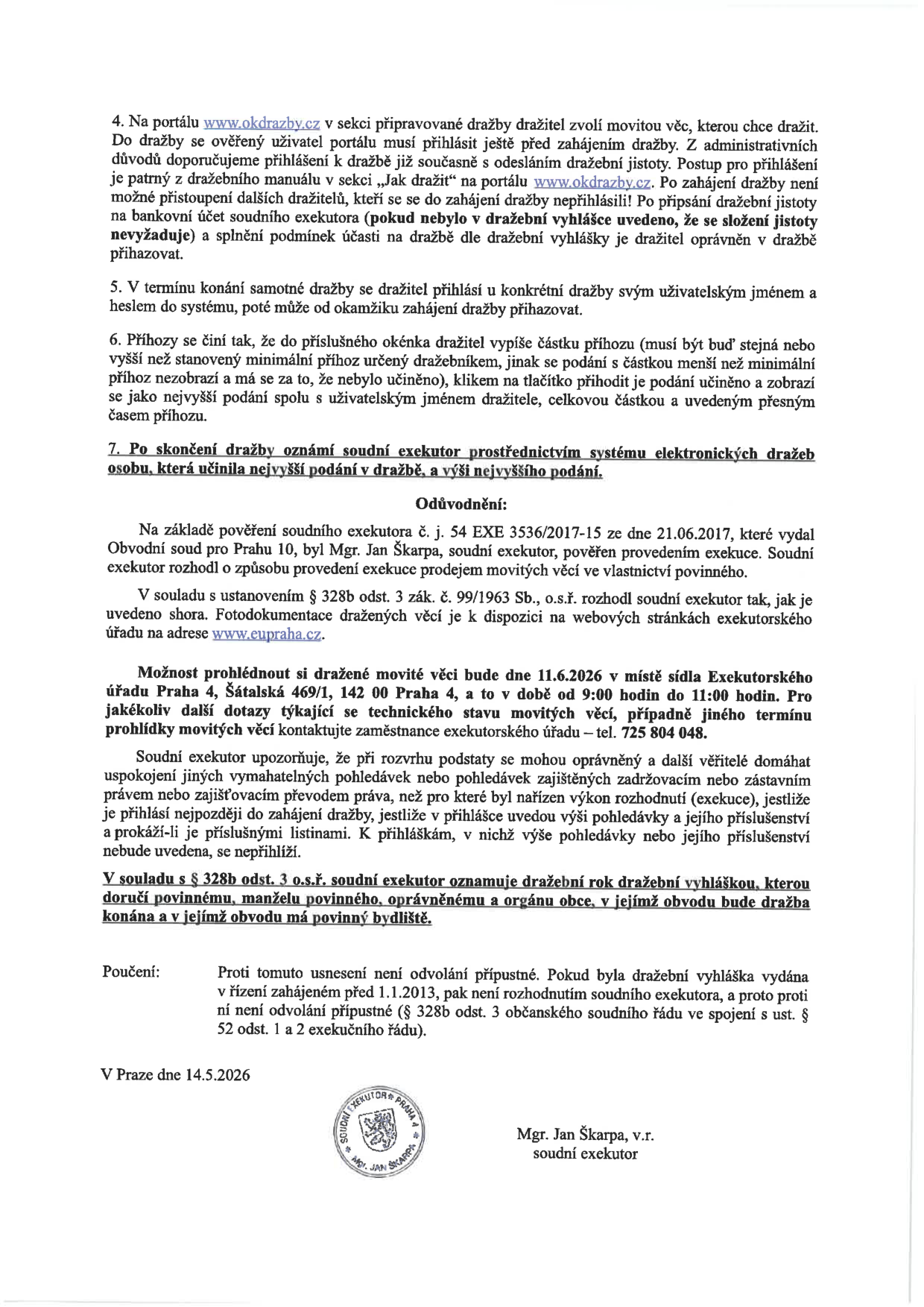 Dokument obsahuje pokyny k elektronické dražbě movitých věcí. 4. Registrace a přihlášení na portálu www.okdrazby.cz. 5. Průběh dražby po přihlášení. 6. Způsob podávání příhozů. 7. Oznámení výsledku dražby. Odůvodnění: Pověření soudního exekutora Mgr. Jana Škarpy (č.j. 54 EXE 3536/2017-15 ze dne 21.06.2017). Fotodokumentace na www.eupraha.cz. Prohlídka movitých věcí: 11.6.2026 od 9:00 do 11:00 v sídle Exekutorského úřadu Praha 4, Šatalská 469/1, 142 00 Praha 4, tel. 725 804 048. Upozornění pro věřitele ohledně přihlášení pohledávek. Poučení: Proti usnesení není odvolání přípustné. Datum vyhotovení: 14.5.2026. Podepsán soudní exekutor Mgr. Jan Škarpa.