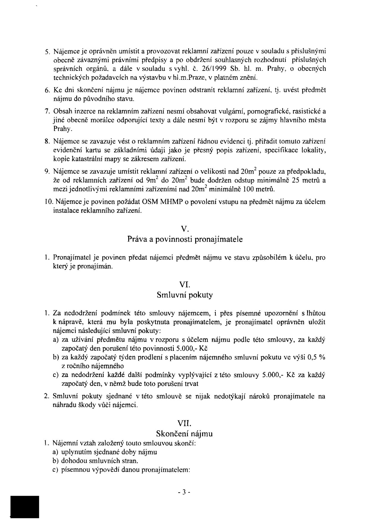 Výňatek ze smlouvy o nájmu reklamního zařízení. Obsahuje body 5-10 článku IV (povinnosti nájemce ohledně umístění, evidence a velikosti zařízení), článek V (práva a povinnosti pronajímatele), článek VI (smluvní pokuty za porušení podmínek smlouvy, např. 5.000 Kč za den nebo 0,5 % z ročního nájemného za prodlení) a článek VII (způsoby ukončení nájmu: uplynutím doby, dohodou nebo výpovědí).
