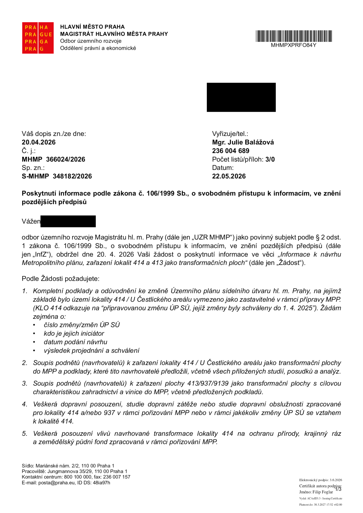 Úřední dokument Magistrátu hlavního města Prahy, Odbor územního rozvoje, ze dne 22.05.2026. Předmět: Poskytnutí informace podle zákona č. 106/1999 Sb., o svobodném přístupu k informacím, ve věci 'Informace k návrhu Metropolitního plánu, zařazení lokalit 414 a 413 jako transformačních ploch'. Žadatel požaduje: 1. Podklady a odůvodnění ke změně Územního plánu sídelního útvaru hl. m. Prahy pro lokalitu 414 / U Čestlického areálu (číslo změny, iniciátor, datum podání, výsledek). 2. Soupis podnětů k zařazení lokality 414 do MPP. 3. Soupis podnětů k zařazení plochy 413/937/9139 jako transformační plochy s cílovou charakteristikou zahradnictví a vinice. 4. Veškerá dopravní posouzení pro lokality 414 a 937. 5. Veškerá posouzení vlivů na ochranu přírody, krajinný ráz a zemědělský půdní fond pro lokalitu 414. Vyřizuje: Mgr. Julie Balážová, tel. 236 004 689.