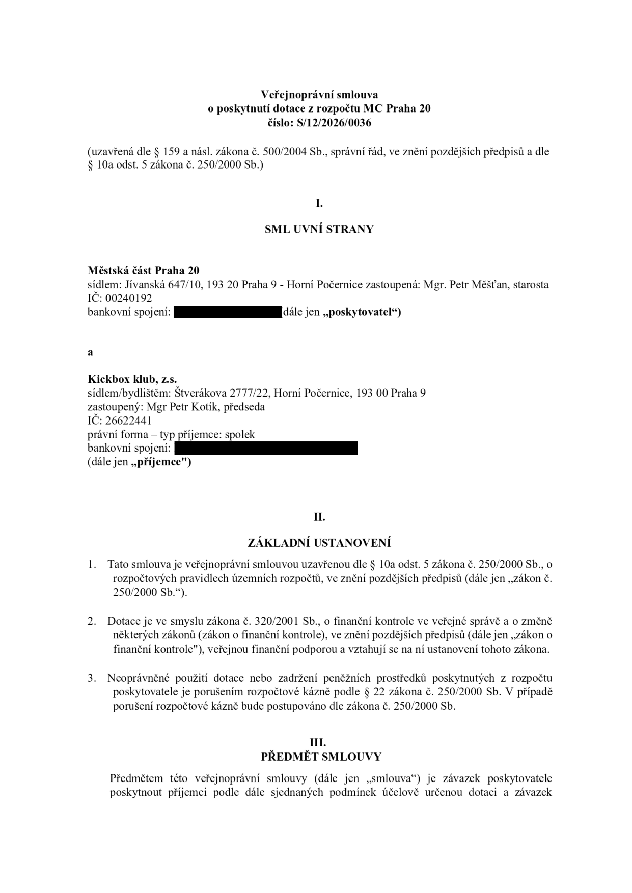 Veřejnoprávní smlouva o poskytnutí dotace z rozpočtu MC Praha 20, číslo: S/12/2026/0036. Smluvní strany: Poskytovatel: Městská část Praha 20, sídlo: Jívanská 647/10, 193 20 Praha 9 - Horní Počernice, zastoupená: Mgr. Petr Měšťan, starosta, IČ: 00240192. Příjemce: Kickbox klub, z.s., sídlo: Štverákova 2777/22, Horní Počernice, 193 00 Praha 9, zastoupený: Mgr. Petr Kotík, předseda, IČ: 26622441, právní forma: spolek. Dokument obsahuje základní ustanovení o dotaci dle zákona č. 250/2000 Sb. a zákona č. 320/2001 Sb. a předmět smlouvy.