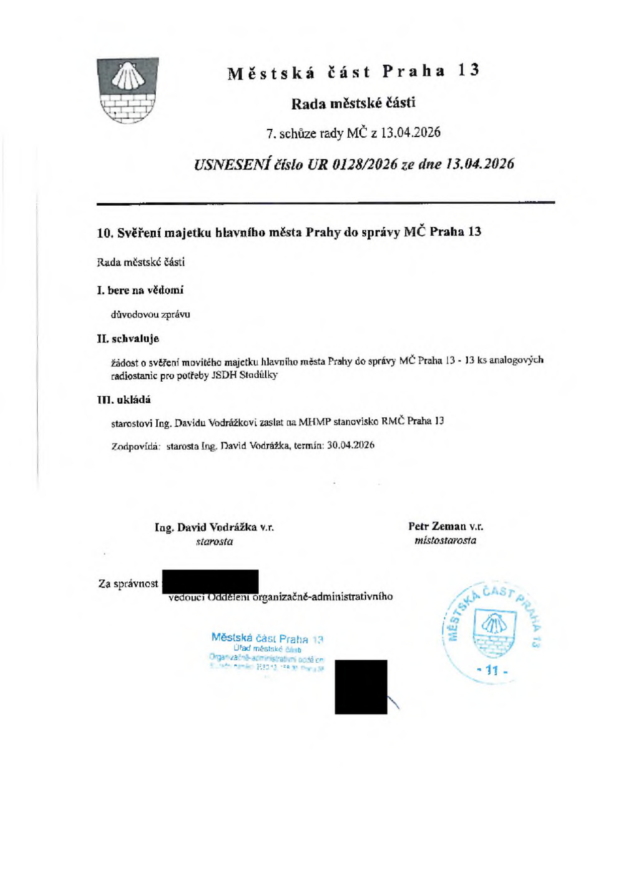 Usnesení Rady městské části Praha 13 č. UR 0128/2026 ze dne 13.04.2026. Předmět: Svěření majetku hlavního města Prahy do správy MČ Praha 13. Rada schvaluje žádost o svěření movitého majetku (13 ks analogových radiostanic) pro potřeby JSDH Stodůlky. Ukládá starostovi Ing. Davidu Vodrážkovi zaslat na MHMP stanovisko RMC Praha 13 do 30.04.2026. Podepsáni: Ing. David Vodrážka (starosta) a Petr Zeman (místostarosta).