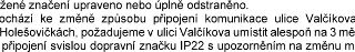 žené značení upraveno nebo úplně odstraněno. ochází ke změně způsobu připojení komunikace ulice Valčíkovæ Holešovičkách, požadujeme v ulici Valčíkova umístit a…