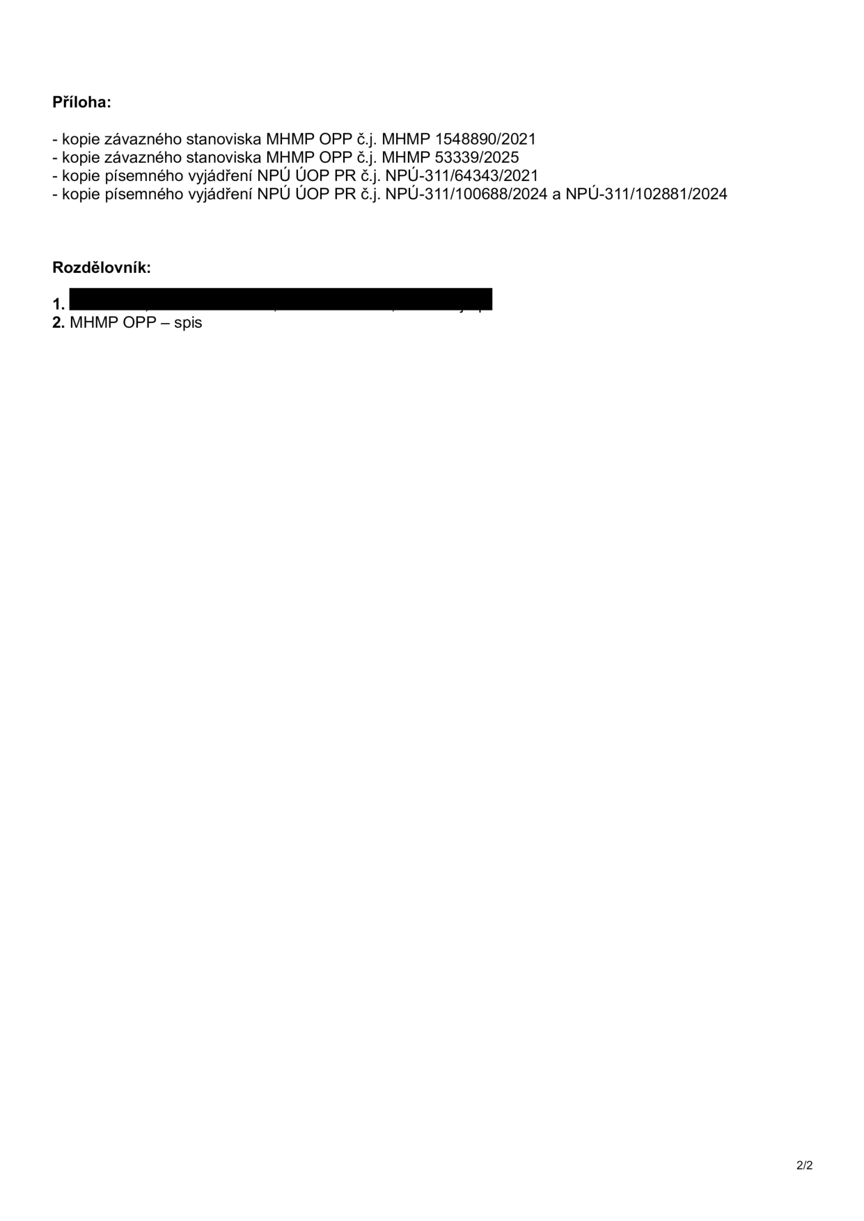 Příloha dokumentu obsahuje seznam dokumentů: kopie závazného stanoviska MHMP OPP č.j. MHMP 1548890/2021, kopie závazného stanoviska MHMP OPP č.j. MHMP 53339/2025, kopie písemného vyjádření NPÚ ÚOP PR č.j. NPÚ-311/64343/2021 a kopie písemného vyjádření NPÚ ÚOP PR č.j. NPÚ-311/100688/2024 a NPÚ-311/102881/2024. Rozdělovník obsahuje položku 2: MHMP OPP – spis.