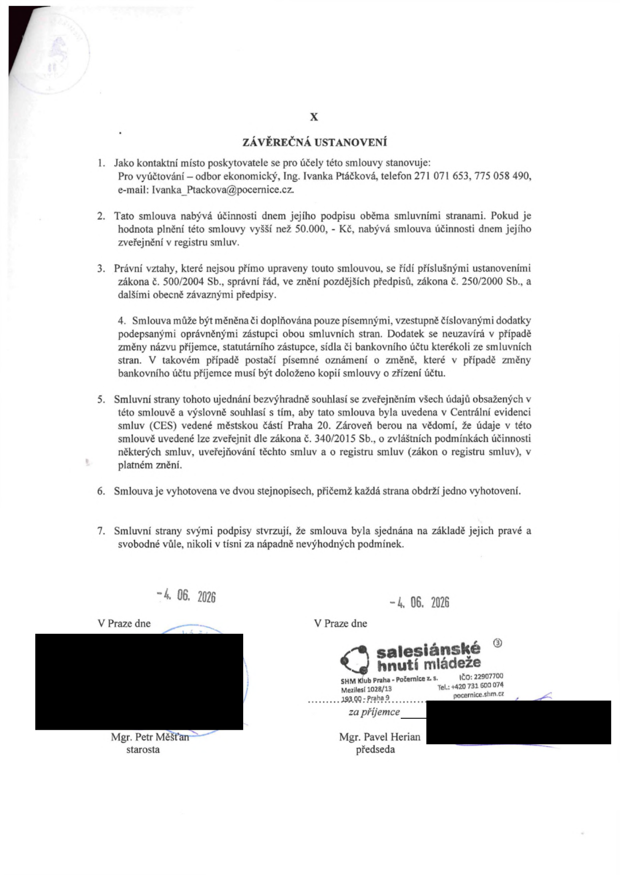Závěrečná ustanovení smlouvy: 1. Kontaktní místo: odbor ekonomický, Ing. Ivanka Ptáčková, tel. 271 071 653, 775 058 490, e-mail: Ivanka_Ptackova@pocernice.cz. 2. Účinnost smlouvy dnem podpisu, nad 50 000 Kč dnem zveřejnění v registru smluv. 3. Právní vztahy se řídí zákonem č. 500/2004 Sb. a č. 250/2000 Sb. 4. Změny smlouvy pouze písemnými dodatky. 5. Souhlas se zveřejněním v registru smluv (zákon č. 340/2015 Sb.). 6. Smlouva vyhotovena ve dvou stejnopisech. 7. Smlouva uzavřena svobodně. Podpisy: V Praze dne 4. 6. 2026, Mgr. Petr Měšťan (starosta) a Salesiánské hnutí mládeže, SHM Klub Praha - Počernice z. s., Mezilesí 1028/13, 193 00 Praha 9, IČO: 22907700, tel: +420 731 600 074, za příjemce Mgr. Pavel Herian (předseda).
