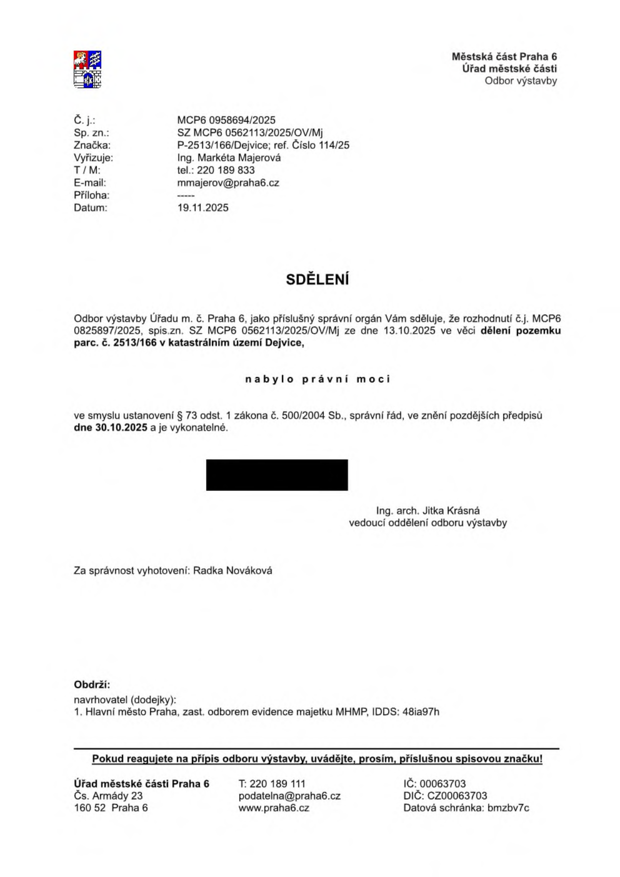 Sdělení Městské části Praha 6, Odbor výstavby, č.j. MCP6 0958694/2025 ze dne 19.11.2025. Předmětem je oznámení, že rozhodnutí č.j. MCP6 0825897/2025 ze dne 13.10.2025 ve věci dělení pozemku parc. č. 2513/166 v katastrálním území Dejvice nabylo právní moci dne 30.10.2025 a je vykonatelné. Vyřizuje: Ing. Markéta Majerová, podepsána Ing. arch. Jitka Krásná (vedoucí oddělení odboru výstavby) a za správnost vyhotovení Radka Nováková. Adresát: Hlavní město Praha, zast. odborem evidence majetku MHMP.