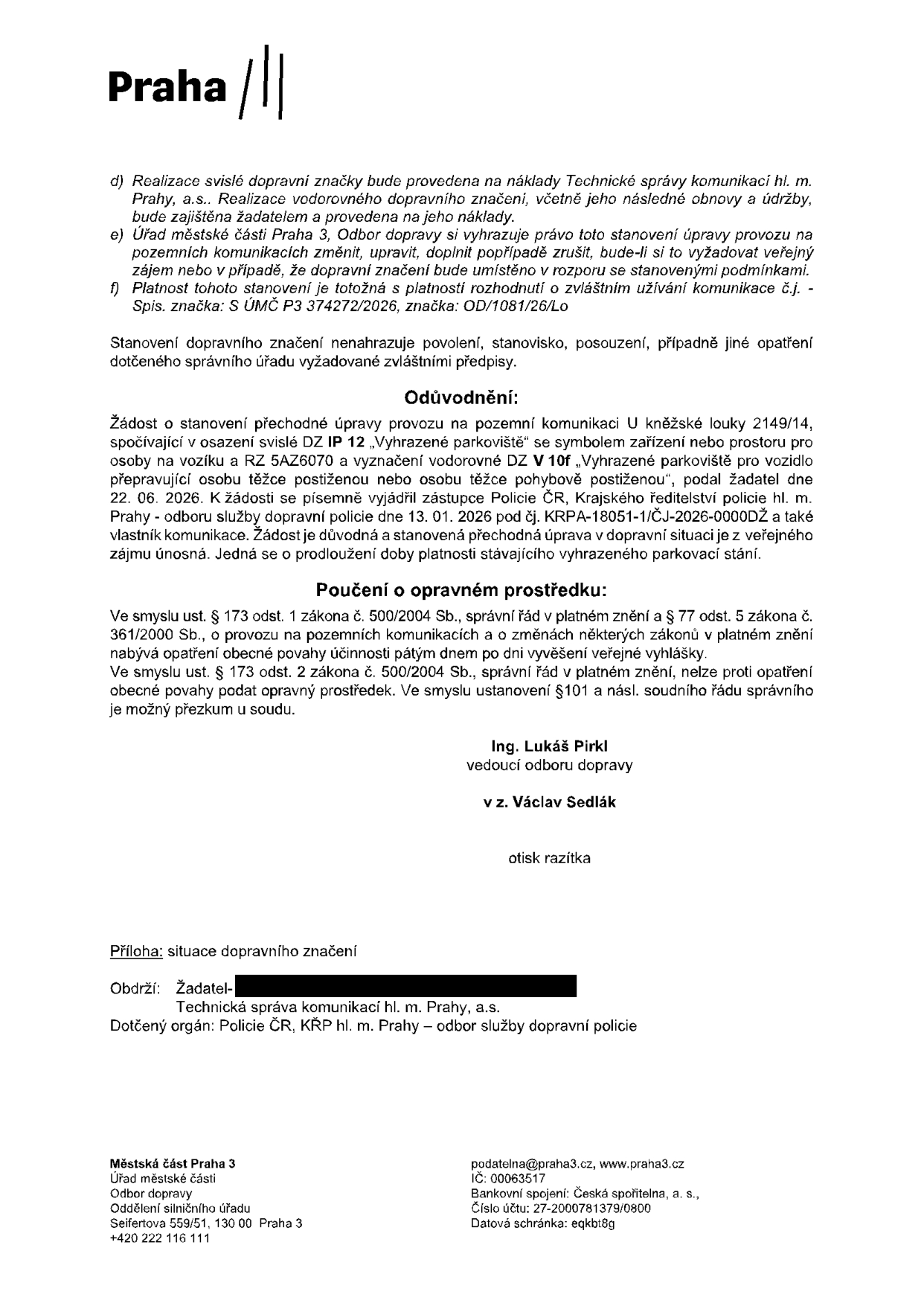 Úřední rozhodnutí Městské části Praha 3, Odbor dopravy, týkající se prodloužení platnosti vyhrazeného parkoviště pro osobu těžce postiženou (OZP) na adrese U kněžské louky 2149/14 pro vozidlo s RZ 5AZ6070. Dokument obsahuje podmínky realizace (náklady na svislé značení hradí Technická správa komunikací hl. m. Prahy, a.s., vodorovné značení hradí žadatel), odůvodnění (prodloužení stávajícího parkování na základě vyjádření Policie ČR ze dne 13. 01. 2026 pod č.j. KRPA-18051-1/ČJ-2026-0000DŽ), poučení o opravném prostředku a kontaktní údaje úřadu (Seifertova 559/51, Praha 3, podatelna@praha3.cz). Podepsán Ing. Lukáš Pirkl (v z. Václav Sedlák).
