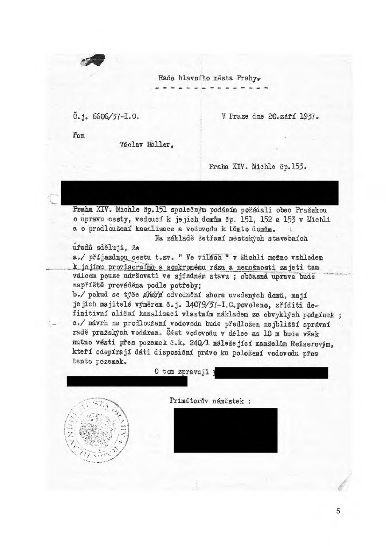 Úřední dopis Rady hlavního města Prahy ze dne 20. září 1937, č.j. 6606/37-I.C., adresovaný Václavu Hallerovi (Praha XIV. Michle čp. 153). Předmětem je žádost o úpravu cesty k domům čp. 151, 152 a 153 v Michli a prodloužení kanalizace a vodovodu. Úřad sděluje: a) příjezdová cesta 'Ve vilách' v Michli bude vzhledem k soukromému rázu pouze udržována ve sjízdném stavu; b) majitelé domů mají povoleno zřídit definitivní uliční kanalizaci vlastním nákladem; c) prodloužení vodovodu v délce 10 m vyžaduje průchod přes pozemek č.k. 240/1, jehož majitelé (manželé Reiserovi) zatím nedali souhlas.