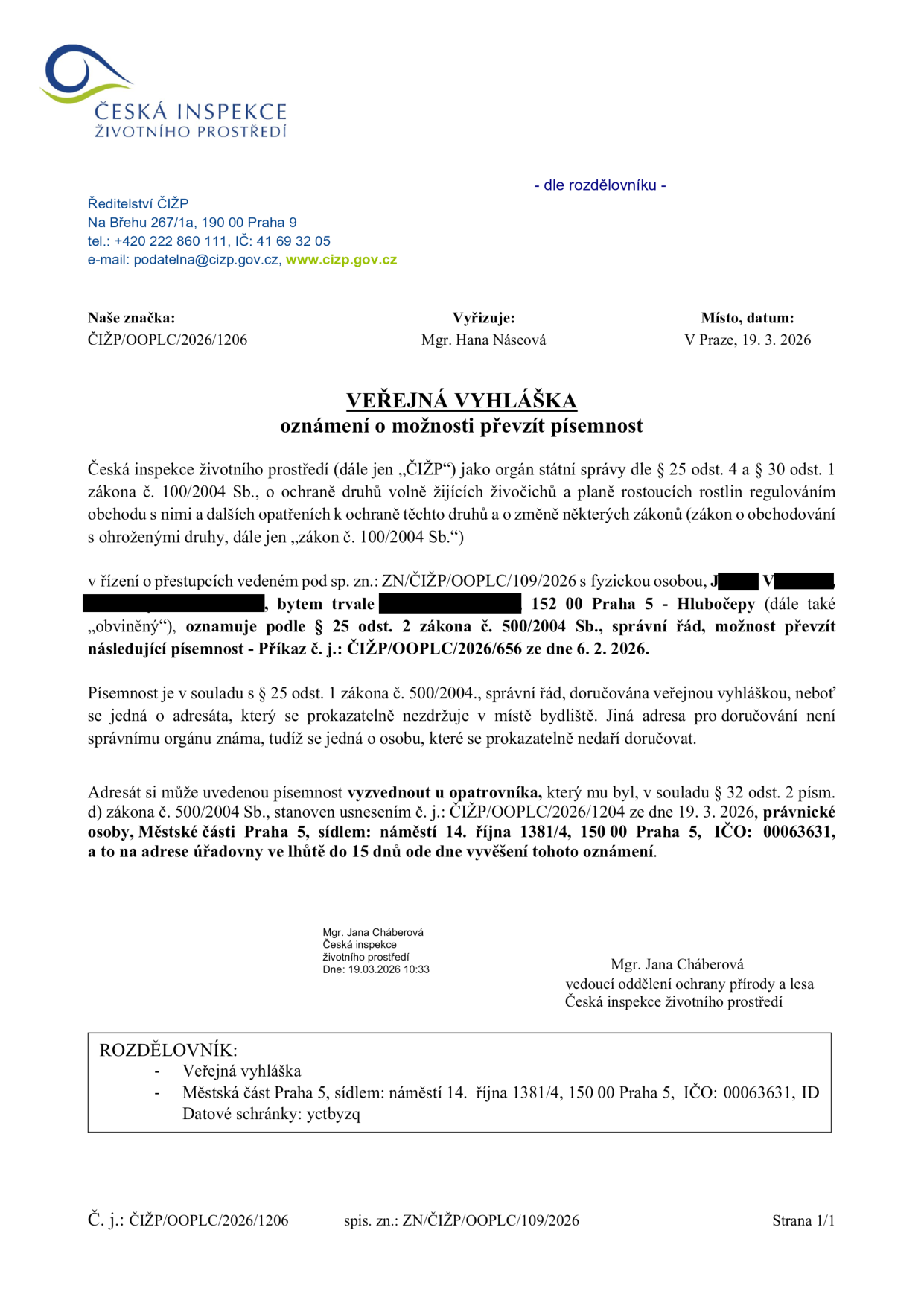 Veřejná vyhláška České inspekce životního prostředí (ČIŽP), č. j. ČIŽP/OOPLC/2026/1206, ze dne 19. 3. 2026. Oznámení o možnosti převzít písemnost (Příkaz č. j. ČIŽP/OOPLC/2026/656 ze dne 6. 2. 2026) pro fyzickou osobu J. V. (bytem Praha 5 - Hlubočepy). Písemnost je doručována veřejnou vyhláškou, protože se adresát v místě bydliště nezdržuje. Adresát si může písemnost vyzvednout u opatrovníka, kterým je Městská část Praha 5, náměstí 14. října 1381/4, 150 00 Praha 5, ve lhůtě 15 dnů ode dne vyvěšení. Vyřizuje: Mgr. Hana Náseová, podepsána Mgr. Jana Cháberová, vedoucí oddělení ochrany přírody a lesa.
