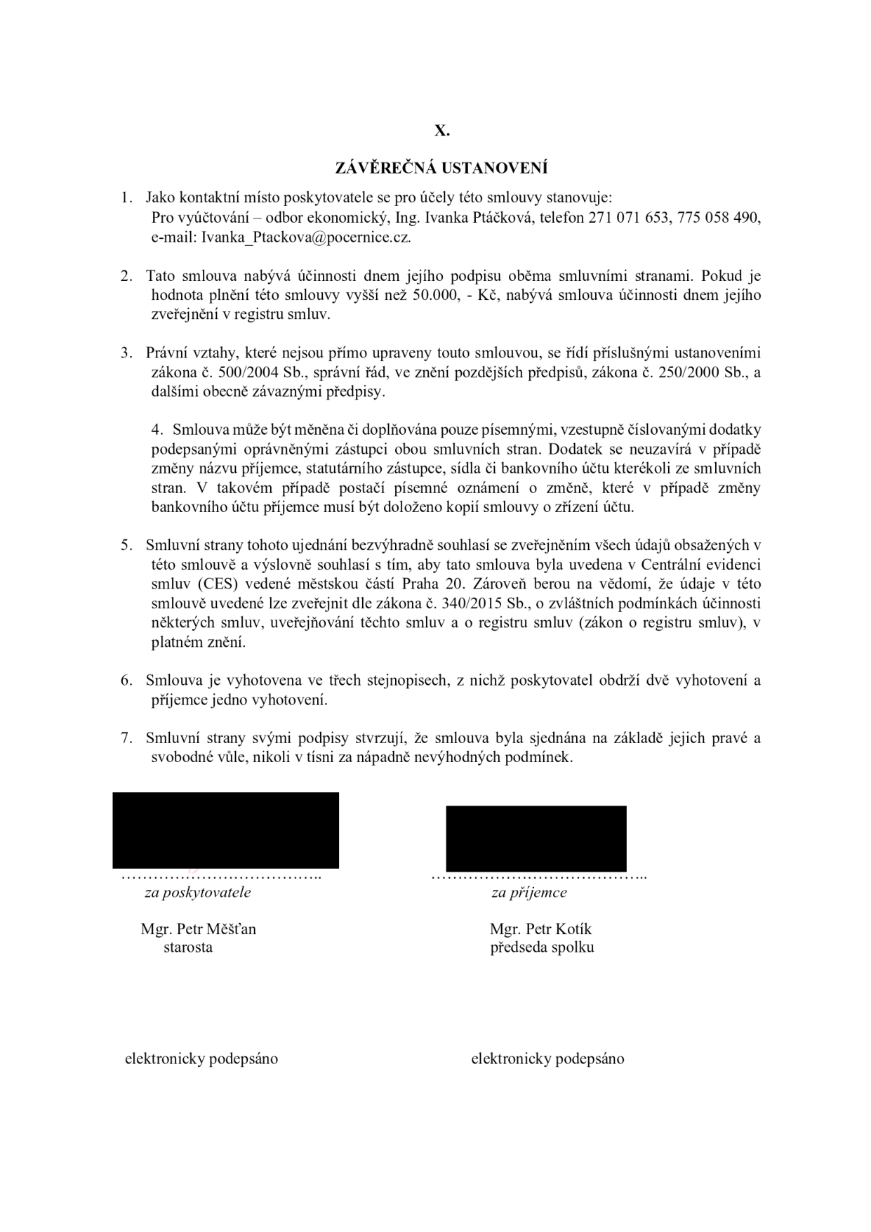 Závěrečná ustanovení smlouvy (článek X.): 1. Kontaktní místo: odbor ekonomický, Ing. Ivanka Ptáčková, tel. 271 071 653, 775 058 490, e-mail: Ivanka_Ptackova@pocernice.cz. 2. Účinnost smlouvy: dnem podpisu, u plnění nad 50 000 Kč dnem zveřejnění v registru smluv. 3. Právní vztahy: řídí se zákonem č. 500/2004 Sb. (správní řád), zákonem č. 250/2000 Sb. a dalšími předpisy. 4. Změny smlouvy: pouze písemnými, vzestupně číslovanými dodatky. 5. Zveřejnění: souhlas se zveřejněním v Centrální evidenci smluv (CES) městské části Praha 20 a v registru smluv dle zákona č. 340/2015 Sb. 6. Vyhotovení: tři stejnopisy (poskytovatel 2, příjemce 1). 7. Smluvní strany potvrzují svobodnou vůli. Podepisující: Mgr. Petr Měšťan (starosta, za poskytovatele) a Mgr. Petr Kotík (předseda spolku, za příjemce). Dokument je elektronicky podepsán.