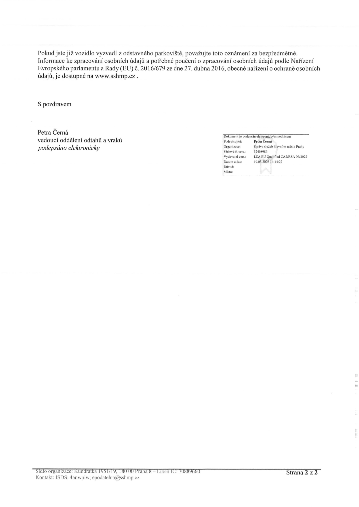 Oznámení o odtahu vozidla (strana 2). Text: 'Pokud jste již vozidlo vyzvedl z odstavného parkoviště, považujte toto oznámení za bezpředmětné. Informace ke zpracování osobních údajů a potřebné poučení o zpracování osobních údajů podle Nařízení Evropského parlamentu a Rady (EU) č. 2016/679 ze dne 27. dubna 2016, obecné nařízení o ochraně osobních údajů, je dostupné na www.sshmp.cz. S pozdravem, Petra Černá, vedoucí oddělení odtahů a vraků, podepsáno elektronicky.' Informace o elektronickém podpisu: Podepisující: Petra Černá, Organizace: Správa služeb hlavního města Prahy, Sériové č. cert.: 12468986, Vydavatel cert.: ICA EU Qualified CA2/RSA 06/2022, Datum a čas: 19.03.2026 14:14:22. Zápatí: Sídlo organizace: Kundratka 1951/19, 180 00 Praha 8 – Libeň, IČ: 70889660, Kontakt: ISDS: 4anwpiw; epodatelna@sshmp.cz, Strana 2 z 2.