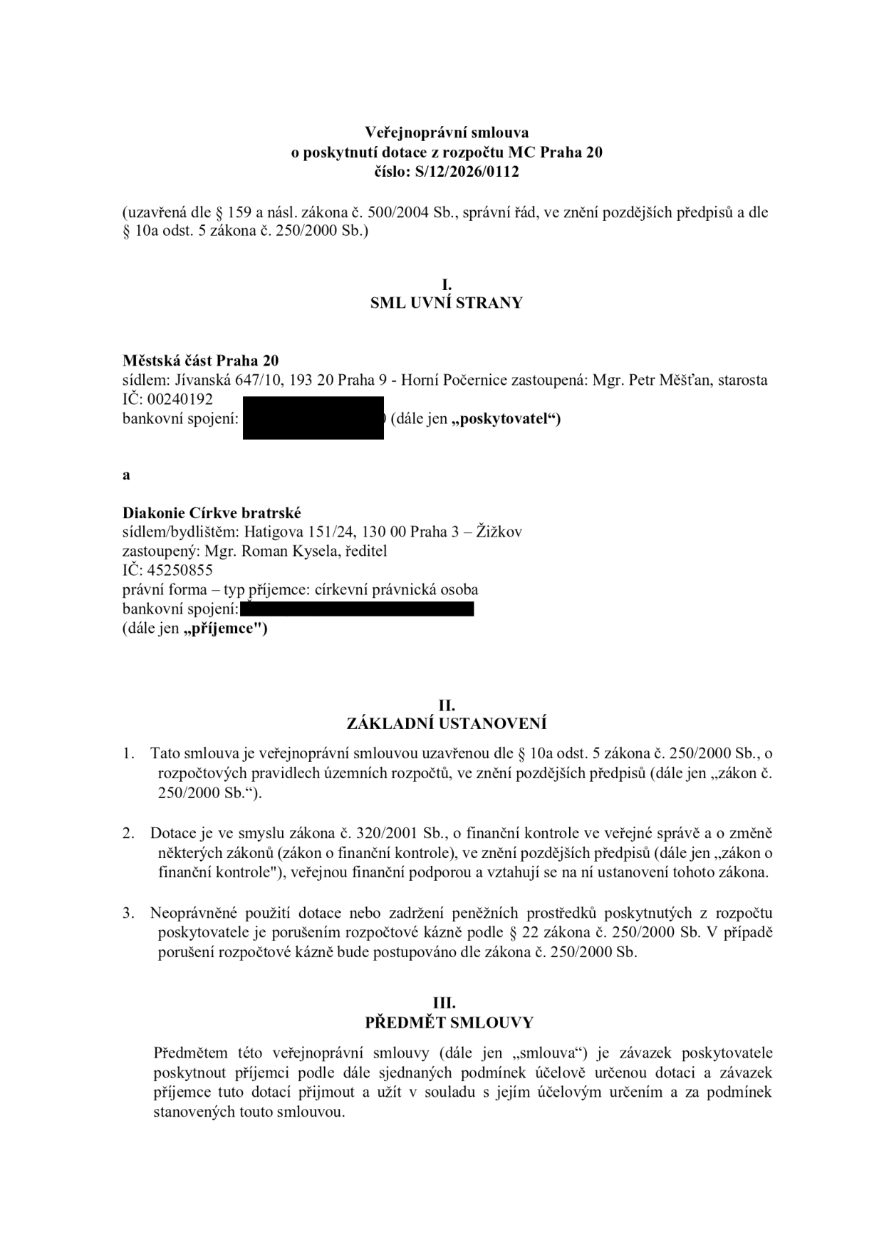 Veřejnoprávní smlouva o poskytnutí dotace z rozpočtu MČ Praha 20, číslo: S/12/2026/0112. Smluvní strany: Poskytovatel: Městská část Praha 20, sídlo: Jívanská 647/10, 193 20 Praha 9 - Horní Počernice, zastoupená Mgr. Petrem Měšťanem, starostou, IČ: 00240192. Příjemce: Diakonie Církve bratrské, sídlo: Hatigova 151/24, 130 00 Praha 3 – Žižkov, zastoupená Mgr. Romanem Kyselou, ředitelem, IČ: 45250855, právní forma: církevní právnická osoba. Dokument obsahuje základní ustanovení o poskytnutí dotace dle zákona č. 250/2000 Sb. a zákona č. 320/2001 Sb. a předmět smlouvy.