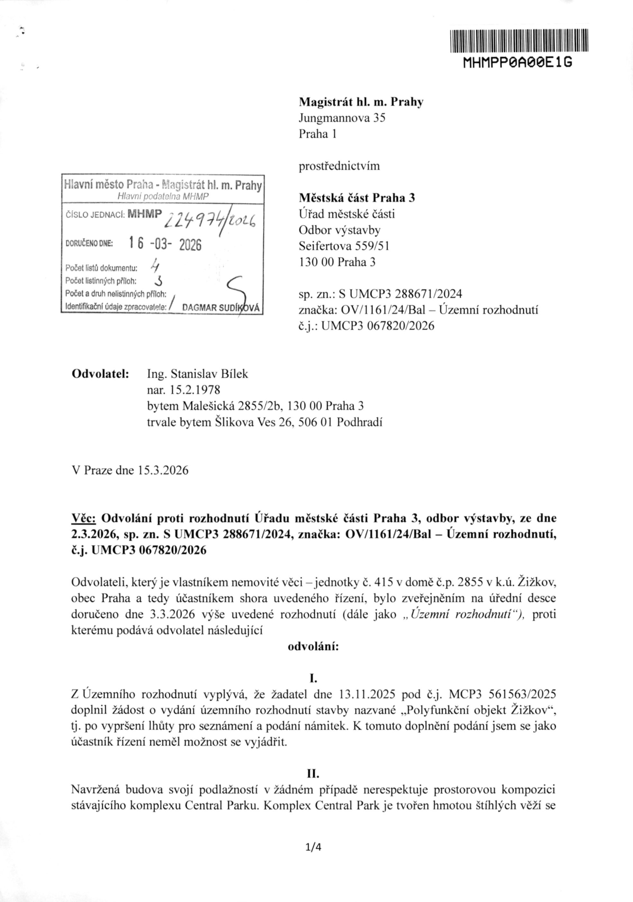 Odvolání proti rozhodnutí Úřadu městské části Praha 3, odbor výstavby, ze dne 2.3.2026 (sp. zn. S UMCP3 288671/2024, zn. OV/1161/24/Bal, č.j. UMCP3 067820/2026). Odvolatel: Ing. Stanislav Bílek, nar. 15.2.1978, bytem Malešická 2855/2b, Praha 3. Předmět: Odvolání proti územnímu rozhodnutí pro stavbu 'Polyfunkční objekt Žižkov'. Odvolatel namítá, že neměl možnost se vyjádřit k doplnění žádosti ze dne 13.11.2025 (č.j. MCP3 561563/2025) a že navržená budova nerespektuje prostorovou kompozici komplexu Central Park. Dokument byl doručen na Magistrát hl. m. Prahy dne 16.3.2026, č.j. MHMP 224974/2026.