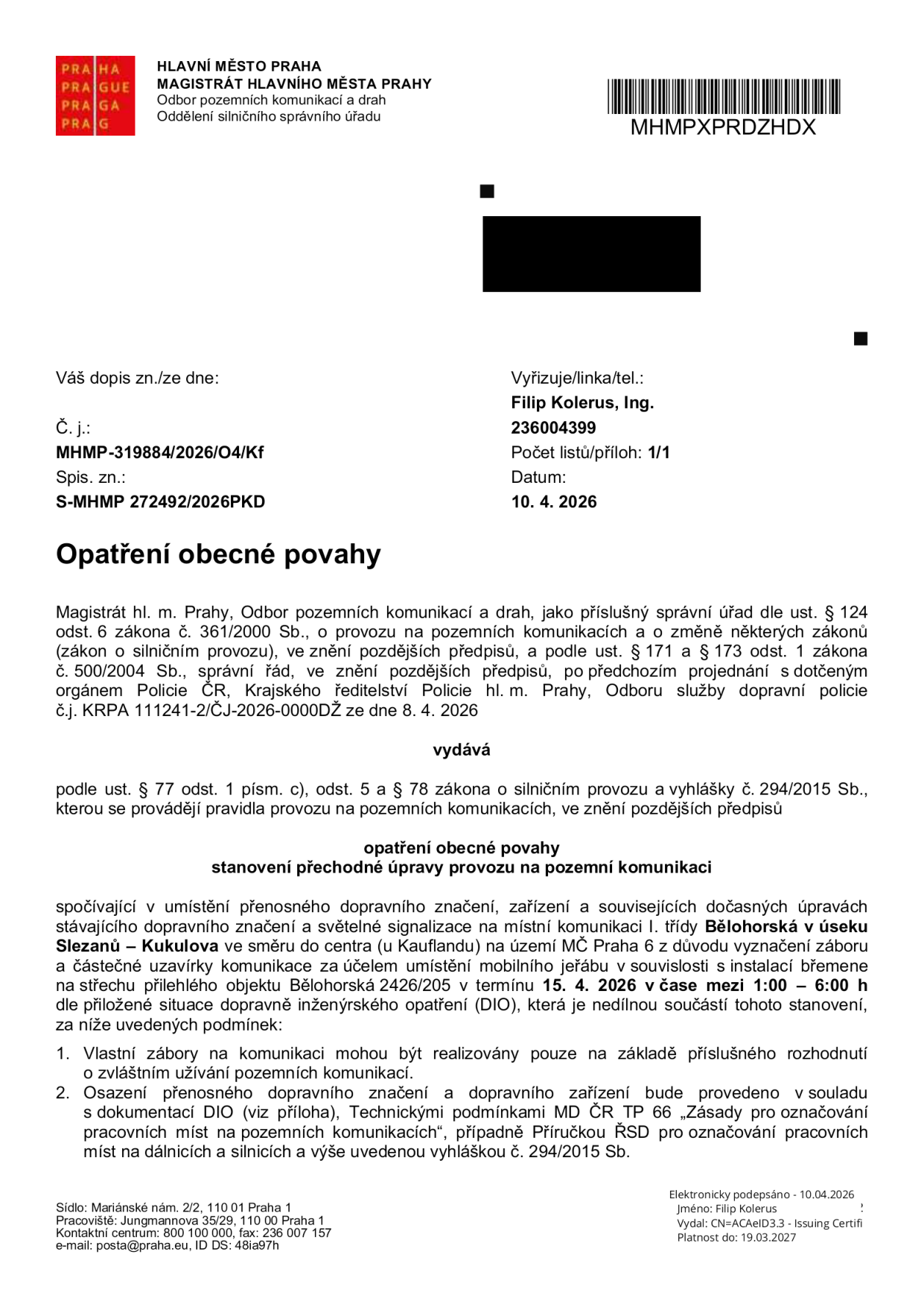 Opatření obecné povahy vydané Magistrátem hl. m. Prahy (č. j. MHMP-319884/2026/O4/Kf, ze dne 10. 4. 2026). Předmětem je stanovení přechodné úpravy provozu na pozemní komunikaci Bělohorská v úseku Slezanů – Kukulova (u Kauflandu), Praha 6. Důvodem je zábor a částečná uzavírka komunikace pro umístění mobilního jeřábu za účelem instalace břemene na střechu objektu Bělohorská 2426/205. Termín uzavírky: 15. 4. 2026 v čase mezi 1:00 – 6:00 h. Podmínky: zábor musí být v souladu s příslušným rozhodnutím o zvláštním užívání komunikací a osazení značení musí odpovídat dokumentaci DIO a technickým podmínkám MD ČR TP 66.