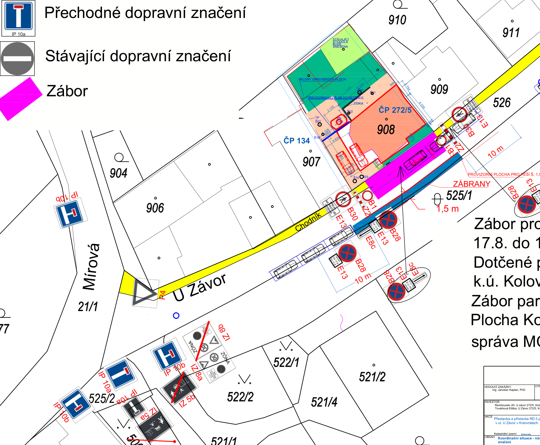 Situační nákres dopravního značení pro zábor komunikace. Obsahuje legendu: IP 10a (slepá ulice), zákaz vjezdu, zábor (vyznačen růžovou barvou). V mapě jsou vyznačeny parcely (např. 908, 909, 525/1, 522/1, 521/4, 521/2, 521/1, 522/2, 525/2, 906, 904, 907, 134, 272/5), ulice Mírová a U Závor. Jsou zde zakresleny dopravní značky (B28, B30, E13, B1, Z2, IP 10b, IZ 5b, IZ 8a, IZ 8b). Text v pravé části: 'Zábor pro... 17.8. do 1... Dotčené p... k.ú. Kolov... Zábor par... Plocha Ko... správa MČ...'. V pravém dolním rohu razítko s informacemi: 'VEDOUCÍ ZAKÁZKY Ing. Jaroslav Kaplan, PhD', 'INVESTOR Rambousek Jiří, U závor 272/5, Kolovraty', 'AKCE Přestavba a přístavba RD č.p. 908 v ul. U Závor v Kolovratech', 'OBSAH Koordinační situace - návrh dopravního značení'.