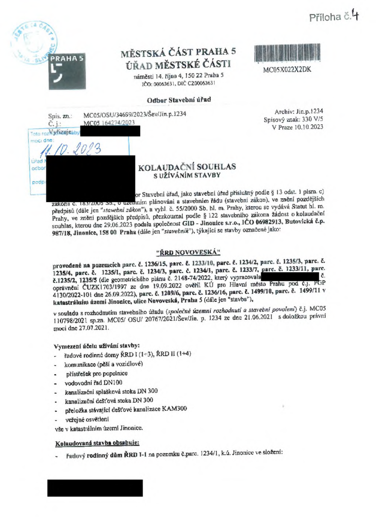 Kolaudační souhlas s užíváním stavby 'ŘRD Novoveská', vydaný Městskou částí Praha 5, Úřad městské části, dne 10. 10. 2023. Spisová značka: MC05/OSU/34699/2023/Šev/Jin.p.1234. Stavebník: GID - Jinonice s.r.o., IČO 06982913. Předmět kolaudace: řadové rodinné domy ŘRD I (1-3) a ŘRD II (1-4), komunikace, přístřešek pro popelnice, vodovodní řad DN100, kanalizační splašková stoka DN 300, kanalizační dešťová stoka DN 300, přeložka stávající dešťové kanalizace KAM300, veřejné osvětlení. Stavba se nachází na pozemcích parc. č. 1236/15, 1233/10, 1234/2, 1235/3, 1235/4, 1235/1, 1234/3, 1234/1, 1233/7, 1233/11, 1235/2, 1235/5, 1236/16, 1499/10, 1499/11 v k.ú. Jinonice, Praha 5. Kolaudace navazuje na společné územní rozhodnutí a stavební povolení č.j. MC05 110798/2021 ze dne 21.06.2021.