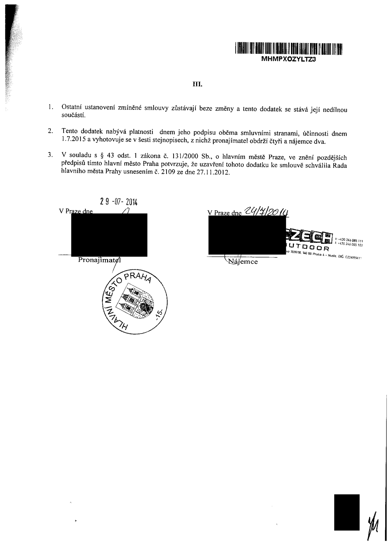 Dodatek ke smlouvě, část III.: 1. Ostatní ustanovení smlouvy zůstávají beze změny a tento dodatek se stává její nedílnou součástí. 2. Tento dodatek nabývá platnosti dnem jeho podpisu oběma smluvními stranami, účinnosti dnem 1.7.2015 a vyhotovuje se v šesti stejnopisech, z nichž pronajímatel obdrží čtyři a nájemce dva. 3. V souladu s § 43 odst. 1 zákona č. 131/2000 Sb., o hlavním městě Praze, ve znění pozdějších předpisů tímto hlavní město Praha potvrzuje, že uzavření tohoto dodatku ke smlouvě schválila Rada hlavního města Prahy usnesením č. 2109 ze dne 27.11.2012. Podpisy: Pronajímatel (Hlavní město Praha), datum 29-07-2014. Nájemce (CZECH OUTDOOR), datum 24/4/2014.