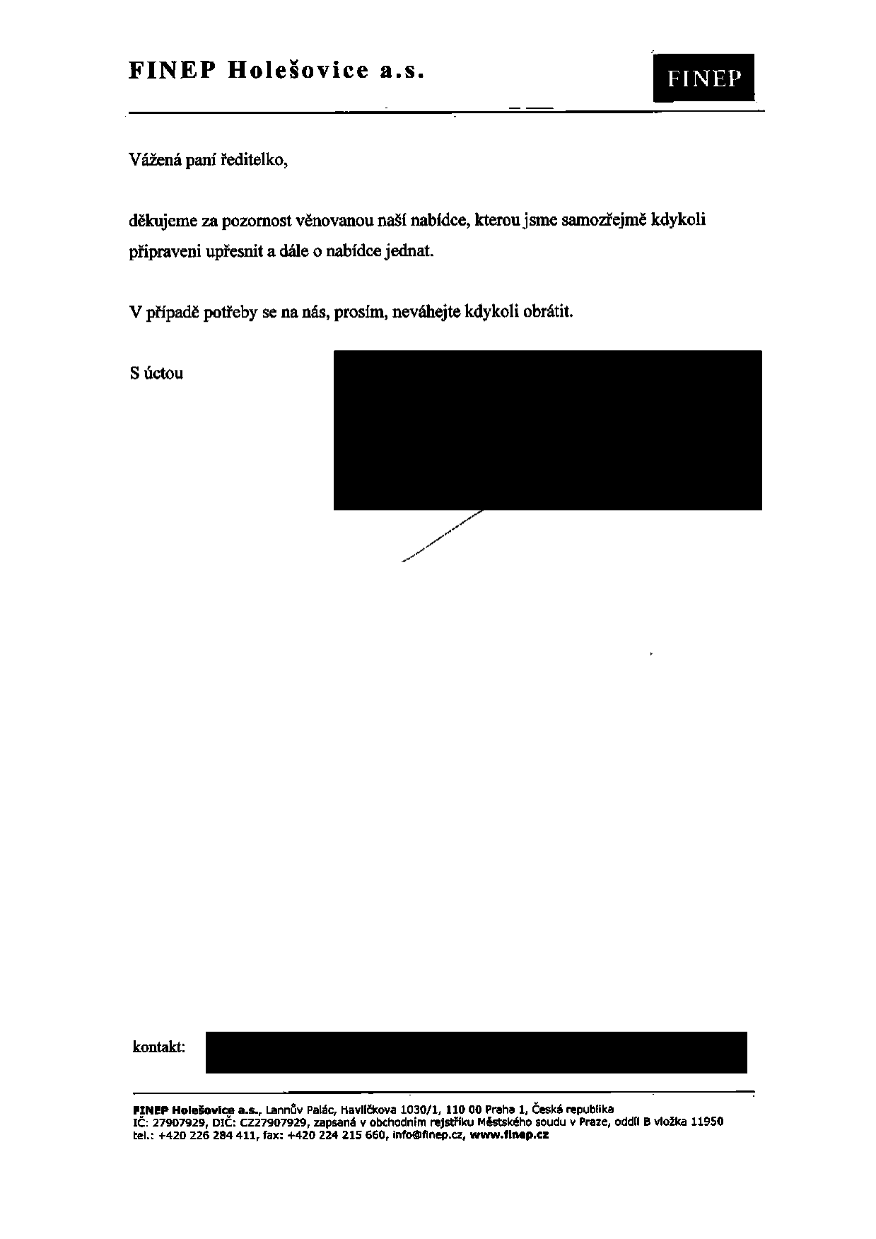 Dopis od společnosti FINEP Holešovice a.s. adresovaný paní ředitelce. Obsah: poděkování za pozornost věnovanou nabídce a připravenost k dalšímu jednání. Kontaktní údaje: FINEP Holešovice a.s., Lannův Palác, Havlíčkova 1030/1, 110 00 Praha 1, Česká republika. IČ: 27907929, DIČ: CZ27907929, zapsaná v obchodním rejstříku Městského soudu v Praze, oddíl B vložka 11950. Tel.: +420 226 284 411, fax: +420 224 215 660, info@finep.cz, www.finep.cz.
