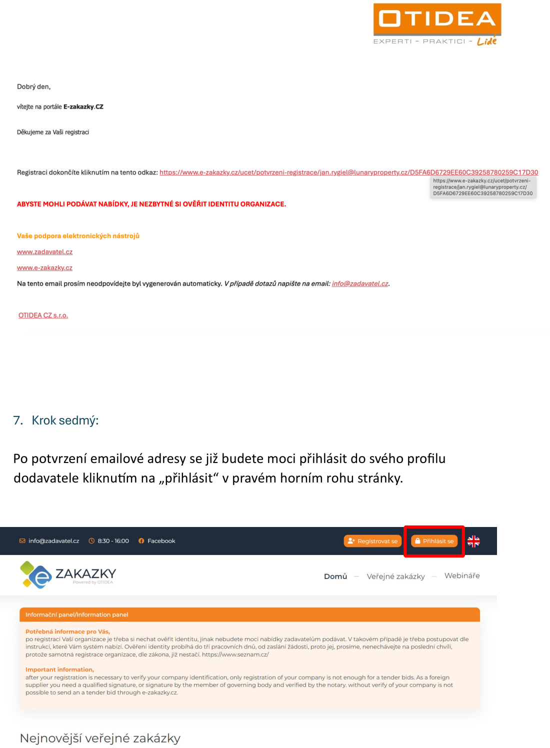 Návod k registraci na portálu E-zakazky.cz. Obsahuje: 1. E-mail s potvrzovacím odkazem pro dokončení registrace (pro ověření identity organizace). 2. Instrukce 'Krok sedmý': Po potvrzení e-mailu se přihlásíte kliknutím na tlačítko 'Přihlásit se' v pravém horním rohu webu. 3. Informační panel: Upozornění, že po registraci organizace je nutné nechat ověřit identitu, jinak nelze podávat nabídky. Ověření probíhá do tří pracovních dnů. Pro zahraniční dodavatele je vyžadován kvalifikovaný podpis nebo ověření členem statutárního orgánu a notářem. Kontaktní údaje: info@zadavatel.cz, www.zadavatel.cz, www.e-zakazky.cz.