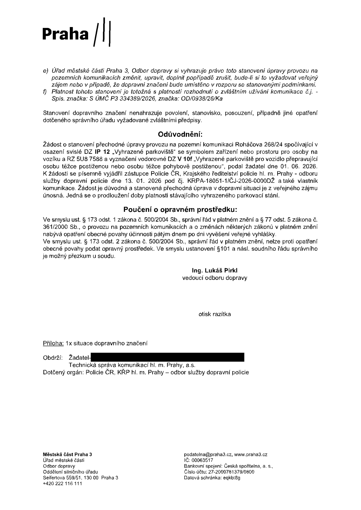 Úřední oznámení Městské části Praha 3, Odbor dopravy, týkající se stanovení přechodné úpravy provozu na pozemní komunikaci Roháčova 268/24. Jedná se o prodloužení platnosti vyhrazeného parkoviště pro osobu těžce postiženou (RZ 5U8 7588). Dokument obsahuje poučení o opravném prostředku, odůvodnění žádosti podané 1. 6. 2026 a vyjádření Policie ČR ze dne 13. 1. 2026. Podepsán Ing. Lukáš Pirkl, vedoucí odboru dopravy. Kontakt: podatelna@praha3.cz, www.praha3.cz, Seifertova 559/51, 130 00 Praha 3.