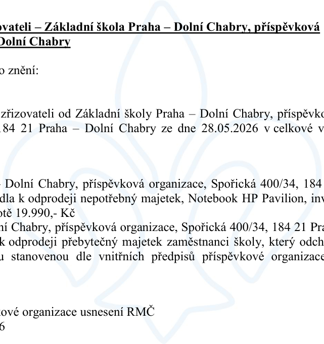 Úřední oznámení týkající se Základní školy Praha – Dolní Chabry, příspěvková organizace, se sídlem Spořická 400/34, 184 21 Praha – Dolní Chabry. Dokument se týká odprodeje nepotřebného majetku, konkrétně notebooku HP Pavilion (inventární číslo 19.990,- Kč) zaměstnanci školy, který odchází. Prodejní cena je stanovena dle vnitřních předpisů příspěvkové organizace. Dokument odkazuje na usnesení RMČ ze dne 28.05.2026.