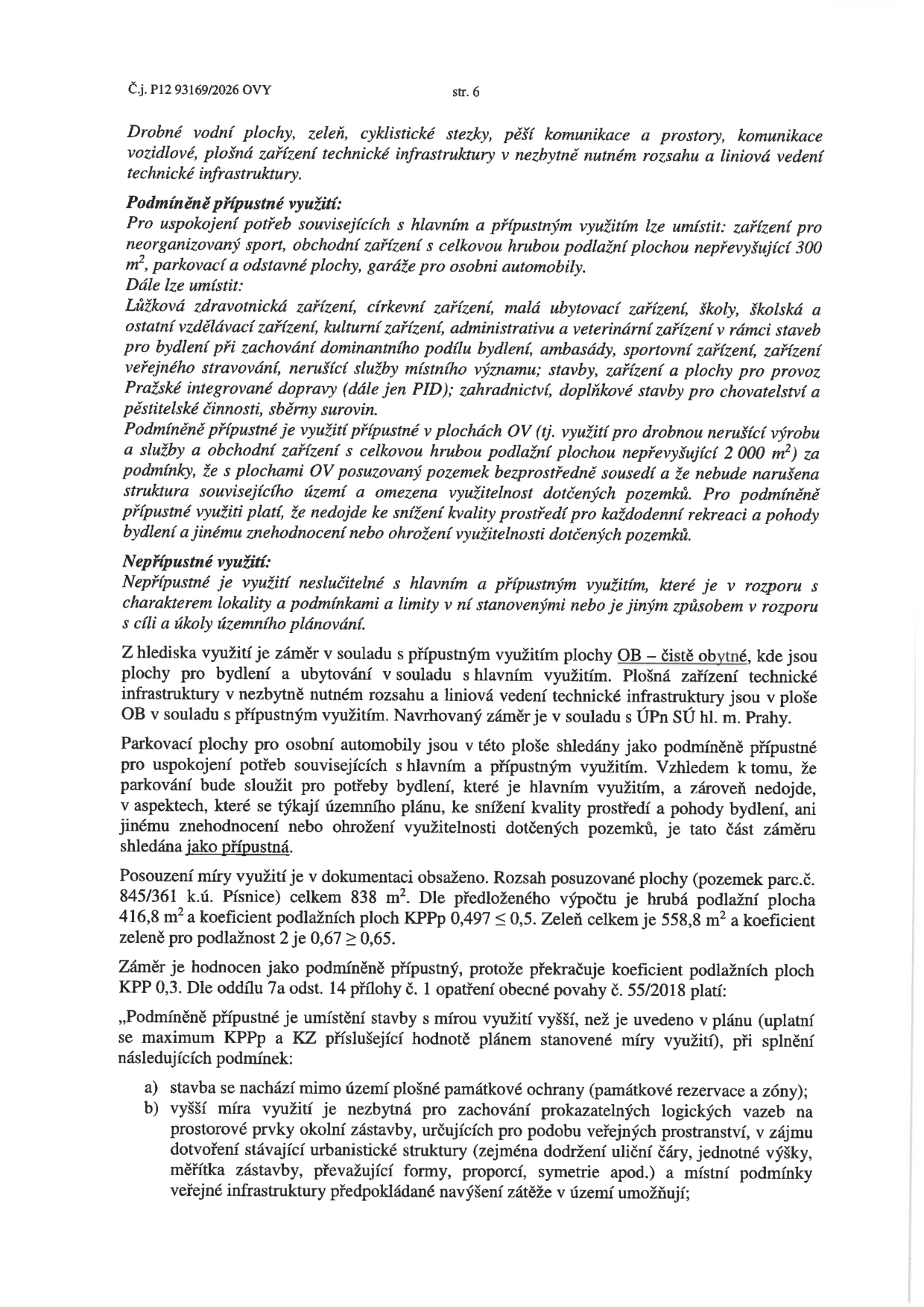 Úřední dokument (strana 6, č.j. P12 93169/2026 OVY) týkající se posouzení záměru v ploše OB (čistě obytné). Dokument obsahuje: 1. Výčet přípustných a podmíněně přípustných využití území (např. sport, obchod, školství, administrativa, parkování). 2. Definici nepřípustného využití. 3. Vyhodnocení záměru: záměr je v souladu s ÚPn SÚ hl. m. Prahy. Parkování je shledáno jako podmíněně přípustné. 4. Technické parametry: pozemek parc.č. 845/361 k.ú. Písnice, celkem 838 m², hrubá podlažní plocha 416,8 m², KPPp 0,497 ≤ 0,5, zeleň 558,8 m², KZ 0,67 ≥ 0,65. 5. Odůvodnění přípustnosti záměru i přes překročení koeficientu KPP 0,3, s odkazem na podmínky dle oddílu 7a odst. 14 přílohy č. 1 opatření obecné povahy č. 55/2018 (zejména soulad s okolní zástavbou a urbanistickou strukturou).