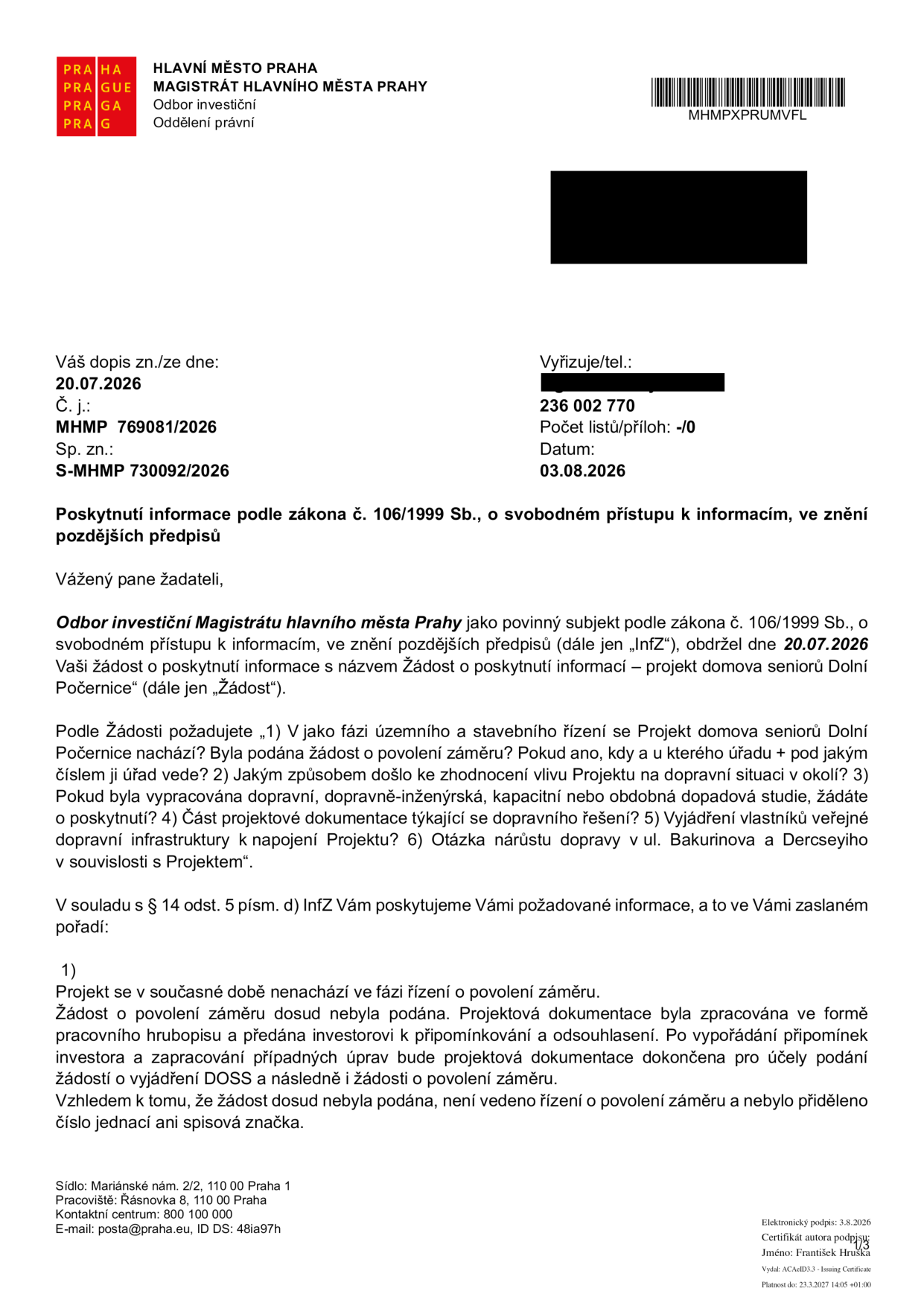 Úřední dokument Magistrátu hlavního města Prahy, Odbor investiční, Oddělení právní. Předmět: Poskytnutí informace podle zákona č. 106/1999 Sb. týkající se projektu domova seniorů Dolní Počernice. Č. j.: MHMP 769081/2026, Sp. zn.: S-MHMP 730092/2026, datum 03.08.2026. Odpověď na dotazy žadatele: 1) Projekt se v současné době nenachází ve fázi řízení o povolení záměru, žádost nebyla podána. Projektová dokumentace je ve fázi pracovního hrubopisu, probíhá vypořádání připomínek investora.