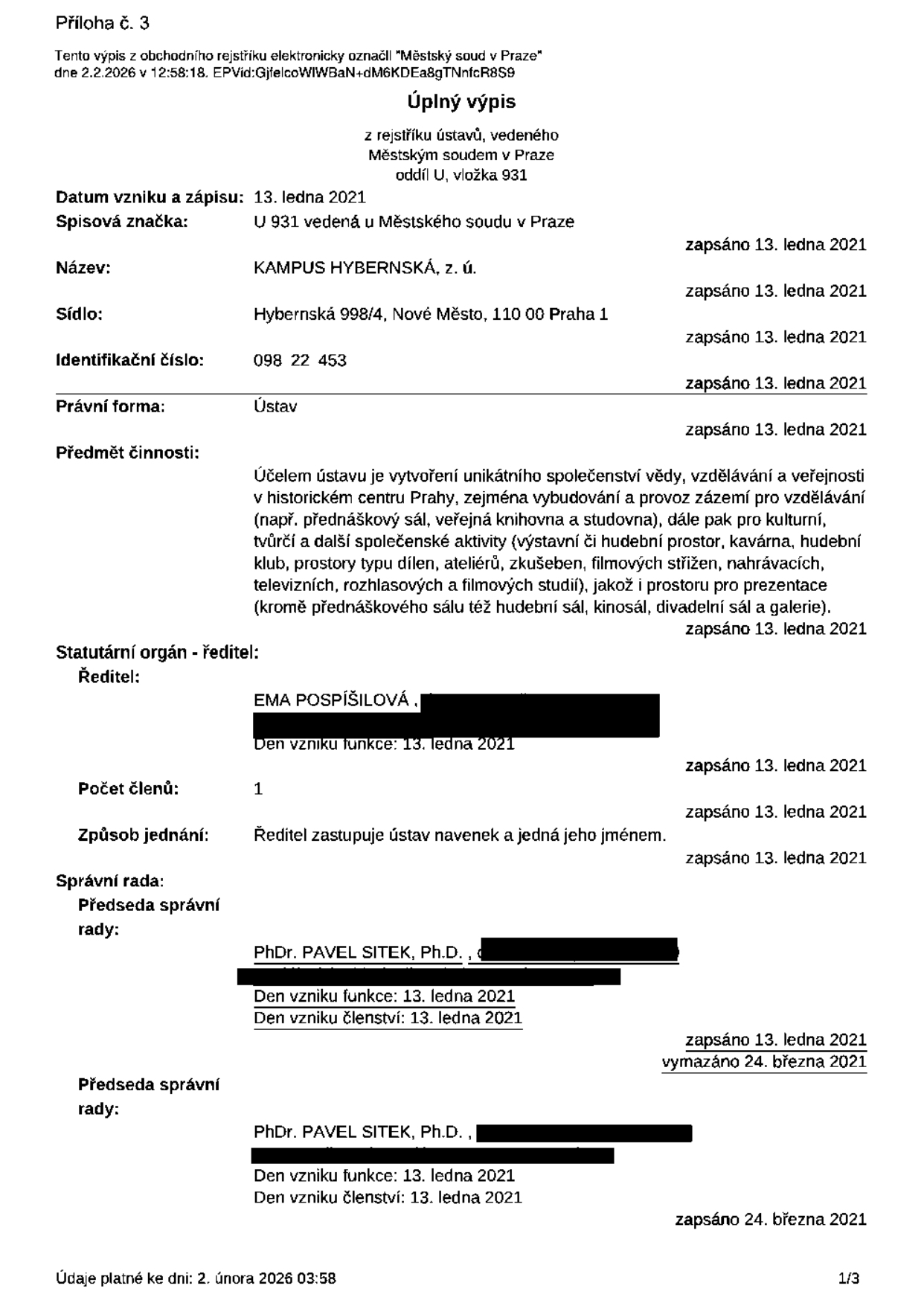 Úplný výpis z rejstříku ústavů, vedeného Městským soudem v Praze, oddíl U, vložka 931. Název: KAMPUS HYBERNSKÁ, z. ú. Sídlo: Hybernská 998/4, Nové Město, 110 00 Praha 1. Identifikační číslo: 098 22 453. Právní forma: Ústav. Datum vzniku a zápisu: 13. ledna 2021. Předmět činnosti: vytvoření unikátního společenství vědy, vzdělávání a veřejnosti v historickém centru Prahy, provoz zázemí pro vzdělávání, kulturní, tvůrčí a další společenské aktivity. Statutární orgán - ředitel: EMA POSPÍŠILOVÁ, den vzniku funkce 13. ledna 2021. Počet členů: 1. Způsob jednání: Ředitel zastupuje ústav navenek a jedná jeho jménem. Správní rada - předseda: PhDr. PAVEL SITEK, Ph.D., den vzniku funkce a členství 13. ledna 2021. Dokument platný ke dni 2. února 2026.