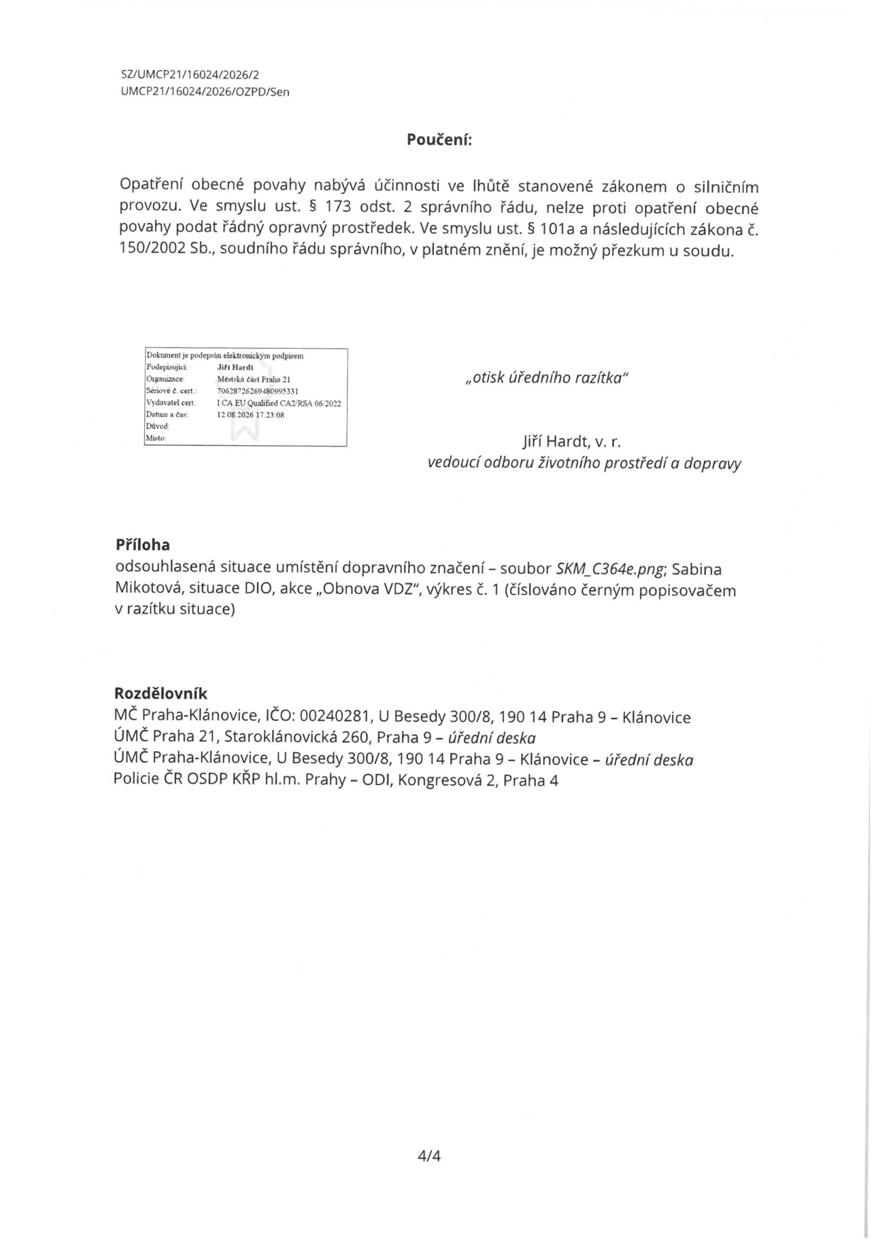 Dokument obsahuje poučení o právních prostředcích (nemožnost podat řádný opravný prostředek, možnost soudního přezkumu dle zákona č. 150/2002 Sb.). Podepsáno: Jiří Hardt, vedoucí odboru životního prostředí a dopravy, dne 12. 08. 2026. Příloha obsahuje odsouhlasenou situaci umístění dopravního značení (soubor SKM_C364e.png, akce „Obnova VDZ“, výkres č. 1). Rozdělovník adresátů: MČ Praha-Klánovice, ÚMČ Praha 21 a Policie ČR OSDP KŘP hl.m. Prahy.