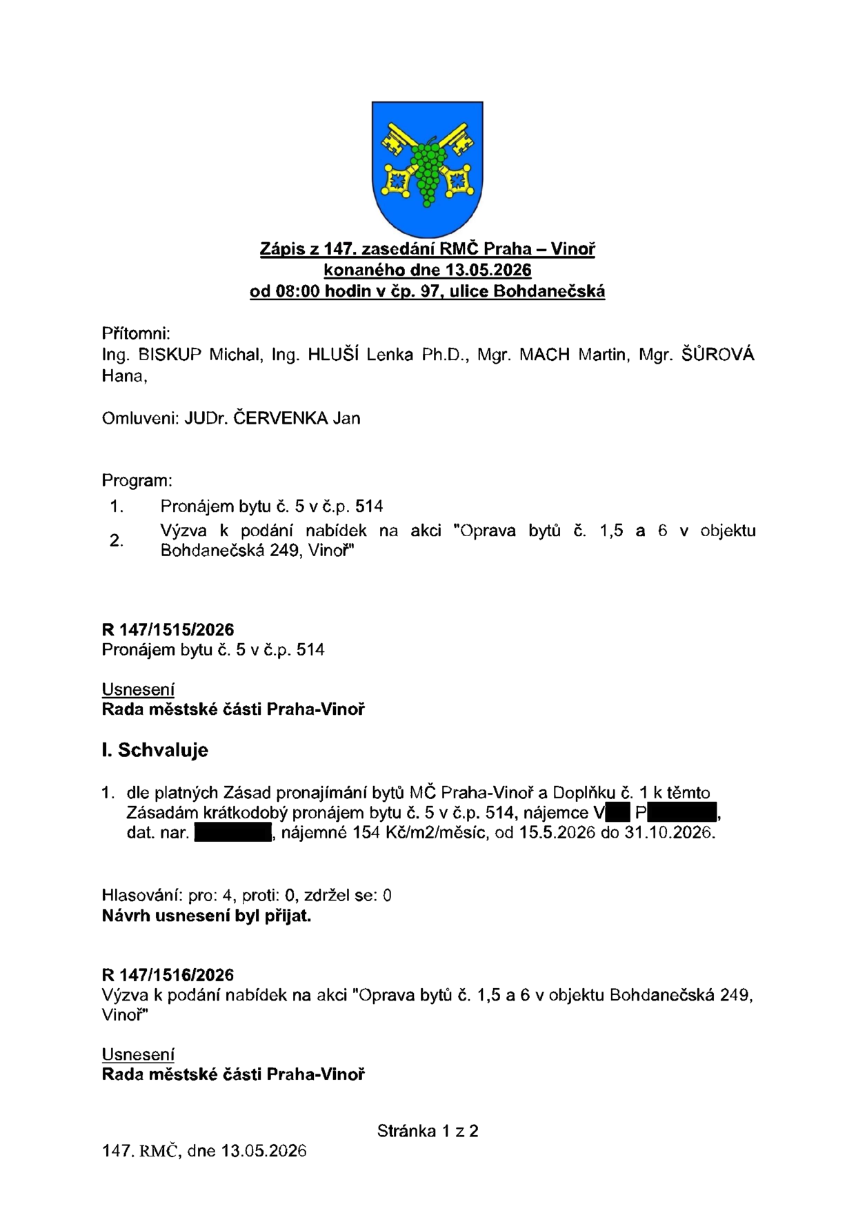 Zápis z 147. zasedání RMČ Praha – Vinoř konaného dne 13.05.2026. Program: 1. Pronájem bytu č. 5 v č.p. 514, 2. Výzva k podání nabídek na akci 'Oprava bytů č. 1, 5 a 6 v objektu Bohdanečská 249, Vinoř'. Usnesení R 147/1515/2026: Schvaluje pronájem bytu č. 5 v č.p. 514, nájemce V. P., nájemné 154 Kč/m2/měsíc, od 15.5.2026 do 31.10.2026. Hlasování: pro 4, proti 0, zdržel se 0. Usnesení R 147/1516/2026: Výzva k podání nabídek na akci 'Oprava bytů č. 1, 5 a 6 v objektu Bohdanečská 249, Vinoř'.