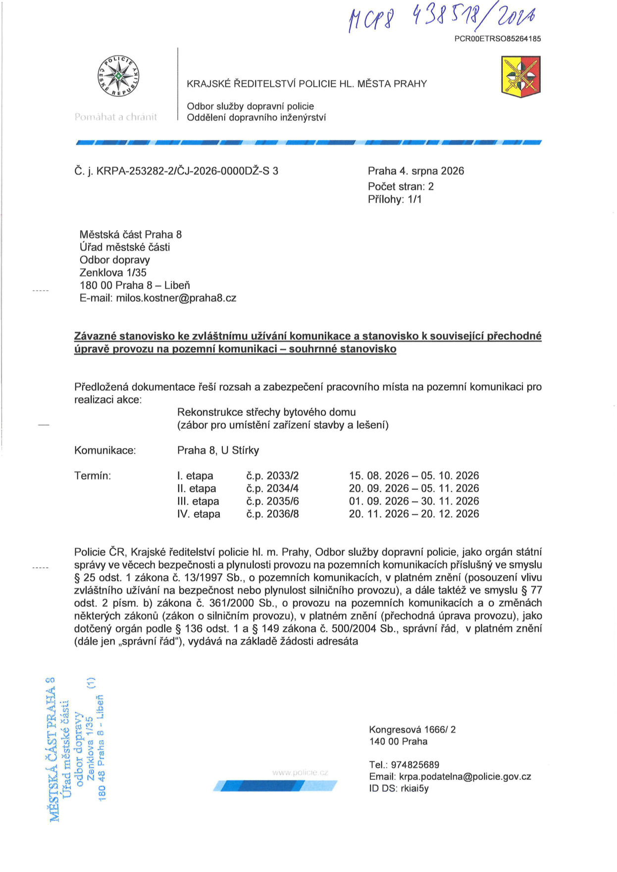 Závazné stanovisko Krajského ředitelství policie hl. m. Prahy k rekonstrukci střechy bytového domu v ulici U Stírky, Praha 8. Číslo jednací: KRPA-253282-2/ČJ-2026-0000DŽ-S 3, datum 4. srpna 2026. Rozpis etap a termínů záboru: I. etapa (č.p. 2033/2) 15. 8. 2026 – 5. 10. 2026; II. etapa (č.p. 2034/4) 20. 9. 2026 – 5. 11. 2026; III. etapa (č.p. 2035/6) 1. 9. 2026 – 30. 11. 2026; IV. etapa (č.p. 2036/8) 20. 11. 2026 – 20. 12. 2026. Adresát: Městská část Praha 8, Odbor dopravy, Zenklova 1/35, 180 00 Praha 8 – Libeň.