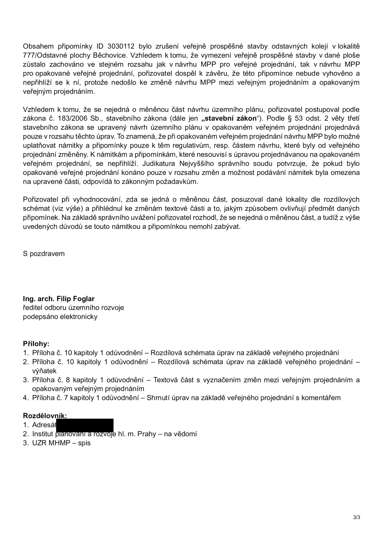 Úřední sdělení k připomínce ID 3030112 týkající se zrušení veřejně prospěšné stavby odstavných kolejí v lokalitě 777/Odstavné plochy Běchovice. Pořizovatel (Ing. arch. Filip Foglar, ředitel odboru územního rozvoje) rozhodl, že připomínce nebude vyhověno, protože nedošlo ke změně návrhu MPP mezi veřejným projednáním a opakovaným veřejným projednáním, a tudíž se dle zákona č. 183/2006 Sb. (stavební zákon) touto námitkou nemohl zabývat. Dokument obsahuje seznam příloh (rozdílová schémata, textová část se změnami, shrnutí úprav) a rozdělovník.