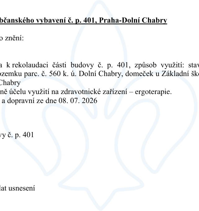 Výňatek z úředního dokumentu týkající se občanského vybavení č. p. 401, Praha-Dolní Chabry. Obsah: Žádost o rekolaudaci části budovy č. p. 401 (způsob využití: stavba občanského vybavení) na pozemku parc. č. 560 k. ú. Dolní Chabry, známé jako 'domeček u Základní školy Dolní Chabry'. Účel využití se mění na zdravotnické zařízení – ergoterapie. Dokument zmiňuje stanovisko k požární ochraně a dopravní ze dne 08. 07. 2026.