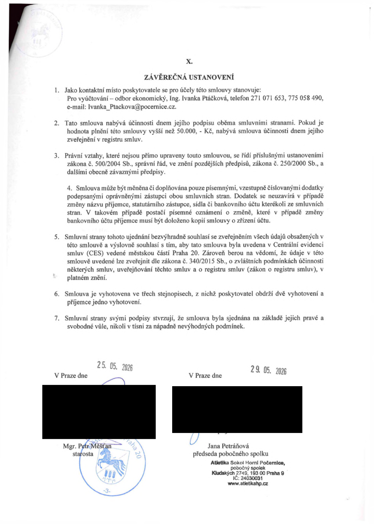 Závěrečná ustanovení smlouvy (článek X.): 1. Kontaktní místo pro vyúčtování: odbor ekonomický, Ing. Ivanka Ptáčková, tel. 271 071 653, 775 058 490, e-mail: Ivanka_Ptackova@pocernice.cz. 2. Smlouva nabývá účinnosti dnem podpisu (pokud je hodnota plnění nad 50 000 Kč, pak dnem zveřejnění v registru smluv). 3. Právní vztahy se řídí zákonem č. 500/2004 Sb. a zákonem č. 250/2000 Sb. 4. Změny smlouvy pouze písemnými dodatky (s výjimkou změny bankovního účtu). 5. Souhlas se zveřejněním v Centrální evidenci smluv (CES) a registru smluv dle zákona č. 340/2015 Sb. 6. Smlouva vyhotovena ve třech stejnopisech. 7. Smluvní strany potvrzují svobodnou vůli. Podepsáno v Praze dne 25. 05. 2026 (Mgr. Petr Měšťan, starosta) a 29. 05. 2026 (Jana Petráňová, předseda pobočného spolku Atletika Sokol Horní Počernice, IČ: 24030031).