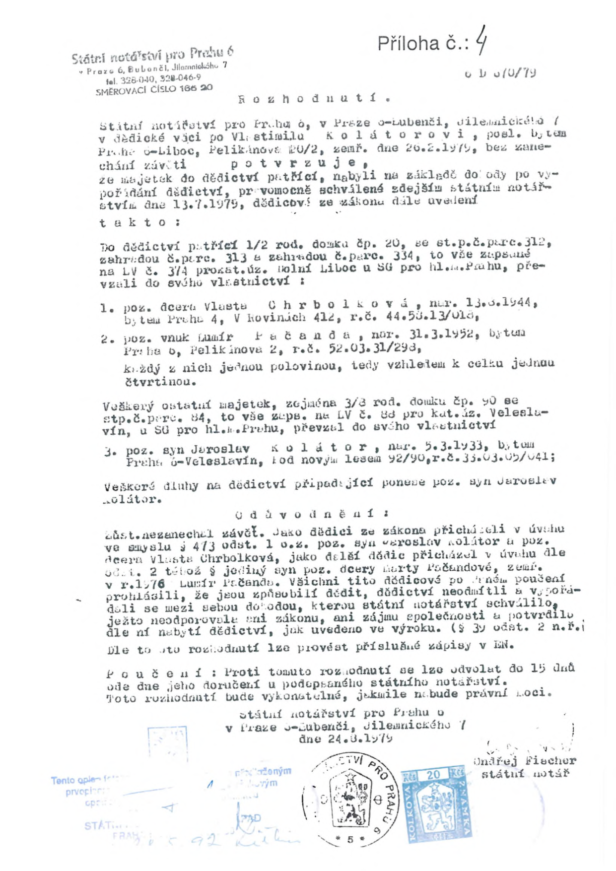 Rozhodnutí Státního notářství pro Prahu 6 ze dne 24. 3. 1979 (č. j. D 670/79) o dědictví po Vlastimilu Kolátorovi, zemřelém 26. 2. 1979. Dědictví zahrnuje 1/2 rodinného domu čp. 20 s pozemky parc. č. 312, 313 a 334 v k. ú. Dolní Liboc, které nabývají dcera Vlasta Chrbolková (nar. 13. 3. 1944) a vnuk Lumír Pačanda (nar. 31. 3. 1952), každý jednou čtvrtinou. Ostatní majetek (3/8 rodinného domu čp. 90 s pozemkem parc. č. 84 v k. ú. Veleslavín) nabývá syn Jaroslav Kolátor (nar. 5. 3. 1933). Dluhy na dědictví nese syn Jaroslav Kolátor. Notář: Ondřej Fischer.