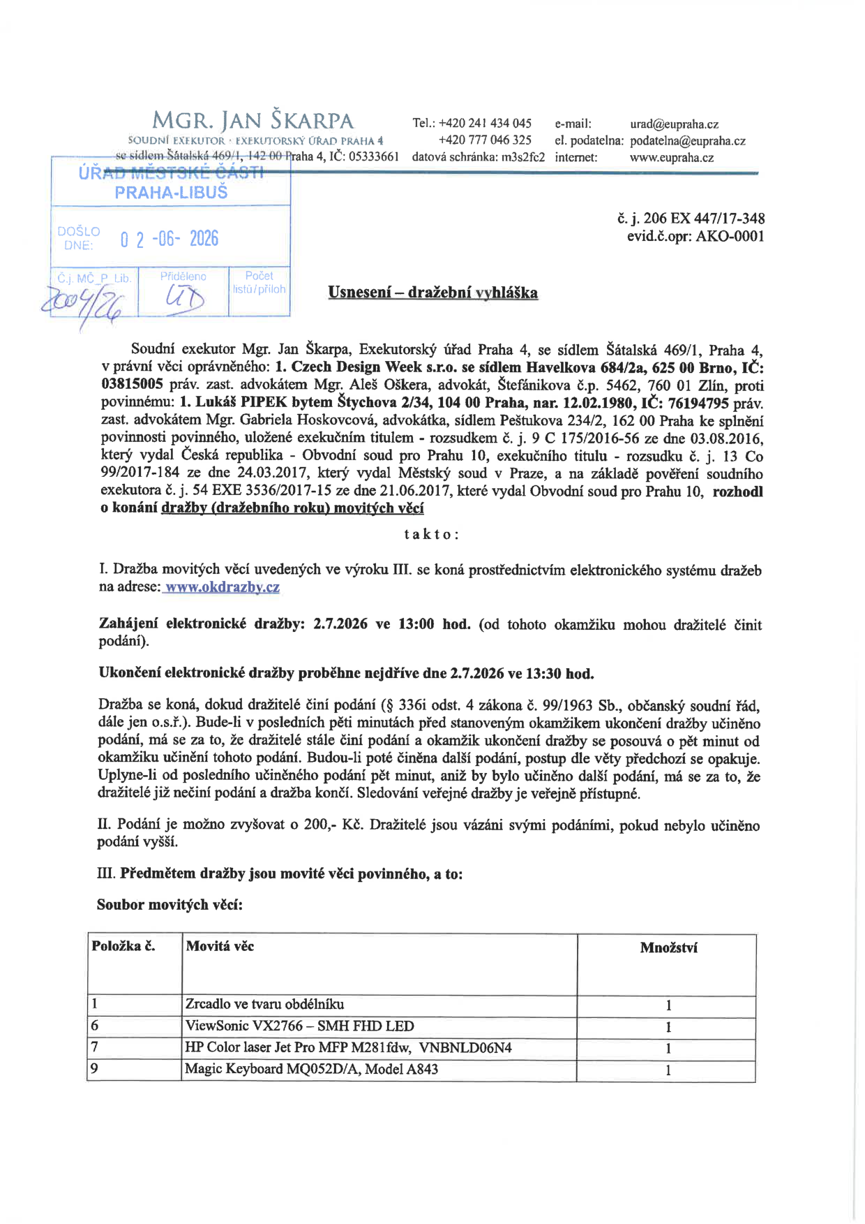 Usnesení – dražební vyhláška soudního exekutora Mgr. Jana Škarpy, Exekutorský úřad Praha 4, č. j. 206 EX 447/17-348. Předmětem dražby jsou movité věci povinného Lukáše Pipka (nar. 12.02.1980). Dražba proběhne elektronicky na www.okdrazby.cz dne 2. 7. 2026 od 13:00 do 13:30 hod. Minimální příhoz je 200 Kč. Předměty dražby: 1) Zrcadlo ve tvaru obdélníku (1 ks), 6) ViewSonic VX2766 – SMH FHD LED (1 ks), 7) HP Color laser Jet Pro MFP M281fdw, VBNLD06N4 (1 ks), 9) Magic Keyboard MQ052D/A, Model A843 (1 ks).