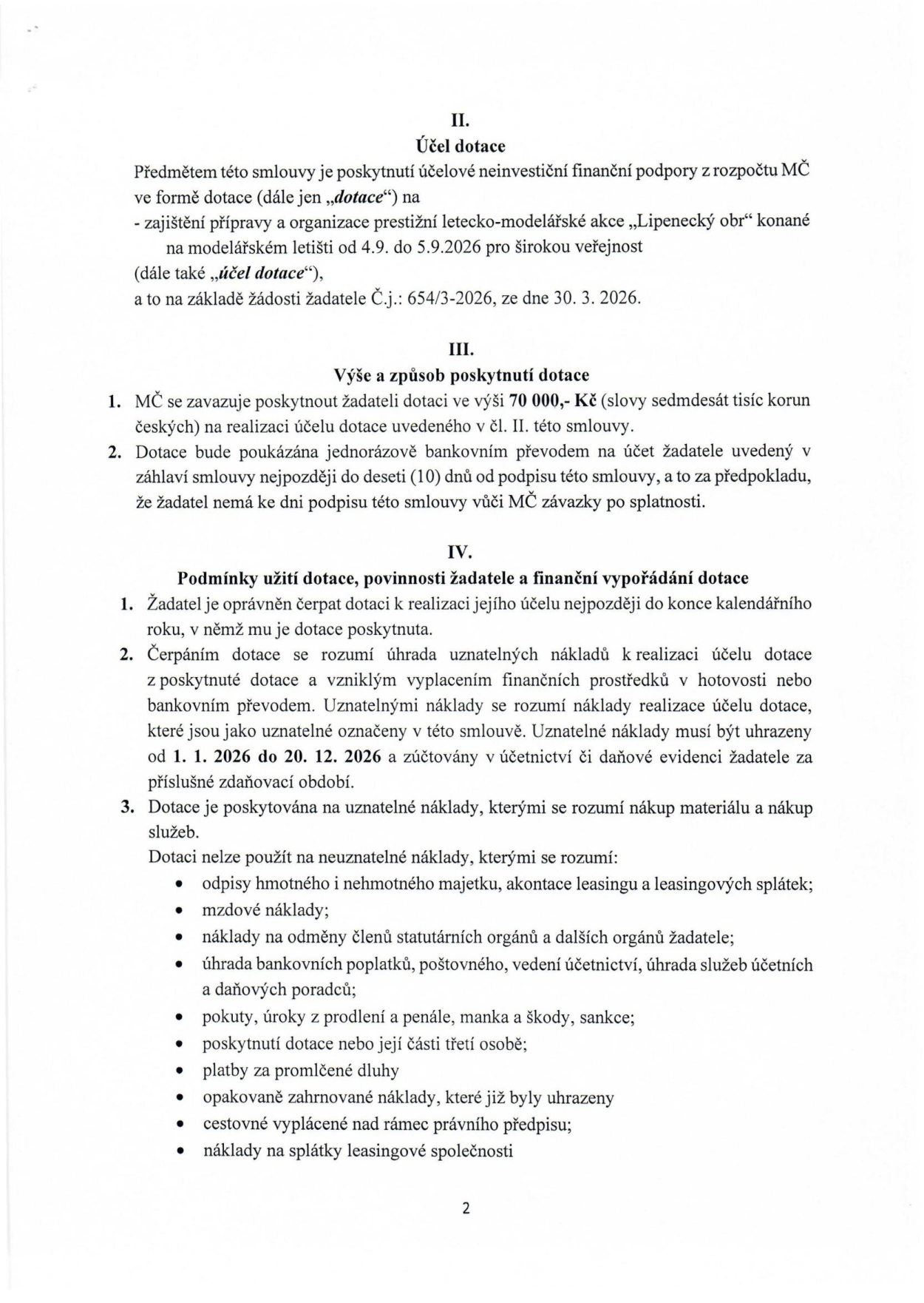 Smlouva o poskytnutí dotace, strana 2. Článek II. Účel dotace: poskytnutí neinvestiční finanční podpory na akci „Lipenecký obr“ konanou 4.9. – 5.9.2026 na modelářském letišti. Článek III. Výše a způsob poskytnutí dotace: 70 000 Kč, jednorázový převod do 10 dnů od podpisu. Článek IV. Podmínky užití dotace: čerpání do konce kalendářního roku, uznatelné náklady v období 1. 1. 2026 – 20. 12. 2026. Dotace je určena na nákup materiálu a služeb. Seznam neuznatelných nákladů: odpisy, leasing, mzdové náklady, odměny statutárních orgánů, bankovní poplatky, pokuty, penále, platby za promlčené dluhy, opakovaně hrazené náklady, cestovné nad rámec předpisů a splátky leasingu.