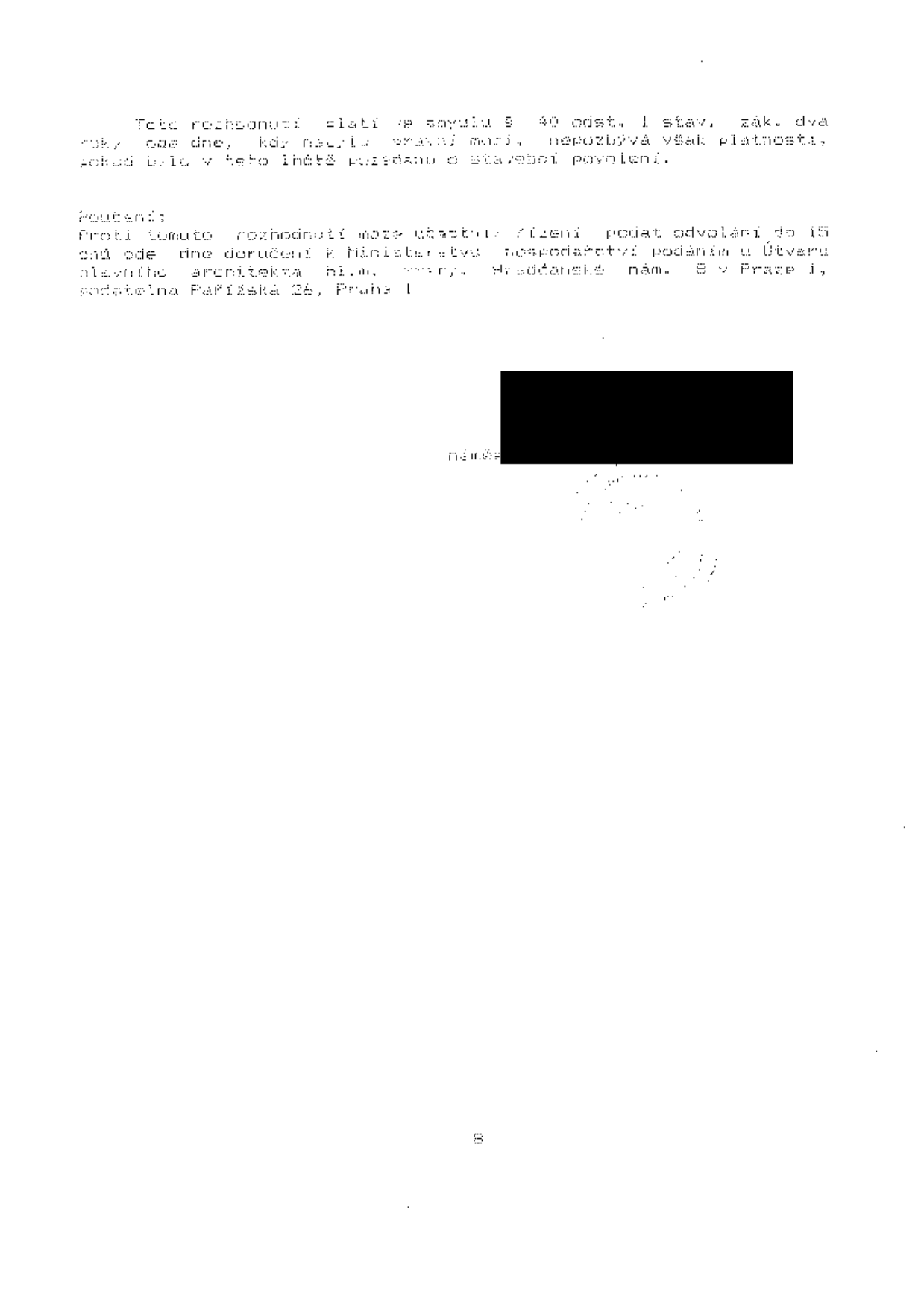 Textové poučení z úředního rozhodnutí: 'Toto rozhodnutí platí ve smyslu § 40 odst. 1 stav. zák. dva roky ode dne, kdy nabylo právní moci, nepozbývá však platnosti, pokud bylo v této lhůtě požádáno o stavební povolení. Poučení: Proti tomuto rozhodnutí může účastník řízení podat odvolání do 15 dnů ode dne doručení k Ministerstvu hospodářství podáním u Útvaru hlavního architekta hl. m. Prahy, Hradčanské nám. 8 v Praze 1, podatelna Pařížská 26, Praha 1.'