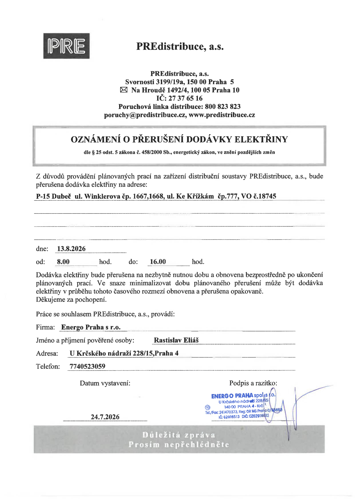 Oznámení o přerušení dodávky elektřiny od společnosti PREdistribuce, a.s. Datum přerušení: 13. 8. 2026, čas: 8:00 – 16:00. Místo: Praha 15 - Dubeč, ul. Winklerova č.p. 1667, 1668, ul. Ke Křížkám č.p. 777, VO č. 18745. Práce provádí firma Energo Praha s.r.o., pověřená osoba: Rastislav Eliáš, tel: 7740523059. Datum vystavení dokumentu: 24. 7. 2026.