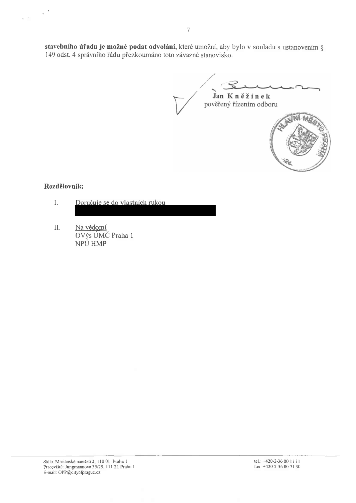 Závěr úředního dokumentu obsahující informaci o možnosti podání odvolání dle § 149 odst. 4 správního řádu. Podepsán Jan Kněžínek, pověřený řízením odboru. Rozdělovník: I. Doručuje se do vlastních rukou (jméno začerněno), II. Na vědomí: OVýs ÚMČ Praha 1, NPÚ HMP. Kontaktní údaje: Sídlo: Mariánské náměstí 2, 110 01 Praha 1, Pracoviště: Jungmannova 35/29, 111 21 Praha 1, tel.: +420-2-36 00 11 11, fax: +420-2-36 00 71 30, E-mail: OPP@cityofprague.cz