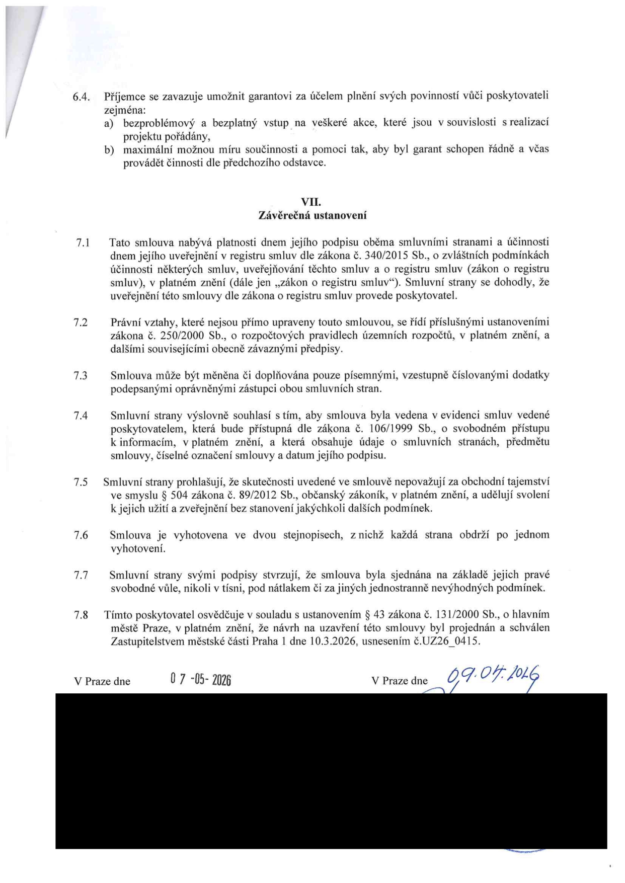 Závěrečná ustanovení smlouvy (články 7.1 až 7.8). Smlouva nabývá platnosti dnem podpisu a účinnosti dnem uveřejnění v registru smluv (zákon č. 340/2015 Sb.). Právní vztahy se řídí zákonem č. 250/2000 Sb. Změny jsou možné pouze písemnými dodatky. Smlouva je vedena v evidenci smluv. Smluvní strany souhlasí se zveřejněním. Smlouva byla schválena Zastupitelstvem městské části Praha 1 dne 10.3.2026, usnesením č. UZ26_0415. Datum podpisu: 07-05-2026 a 09.04.2026.