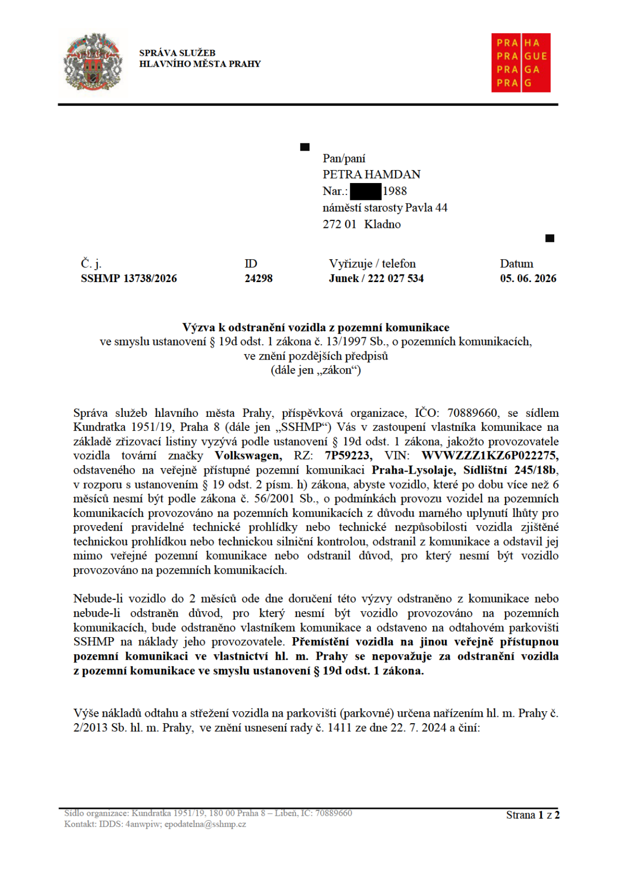 Výzva k odstranění vozidla z pozemní komunikace, č. j. SSHMP 13738/2026, ID 24298, ze dne 05. 06. 2026. Adresát: Petra Hamdan, náměstí starosty Pavla 44, 272 01 Kladno. Předmět: Výzva k odstranění vozidla Volkswagen, RZ: 7P59223, VIN: WVWZZZ1KZ6P022275, odstaveného na pozemní komunikaci Praha-Lysolaje, Sídlištní 245/18b. Důvod: Vozidlo je více než 6 měsíců bez platné technické prohlídky. Lhůta pro odstranění: 2 měsíce od doručení výzvy. Vydavatel: Správa služeb hlavního města Prahy, Kundratka 1951/19, Praha 8.