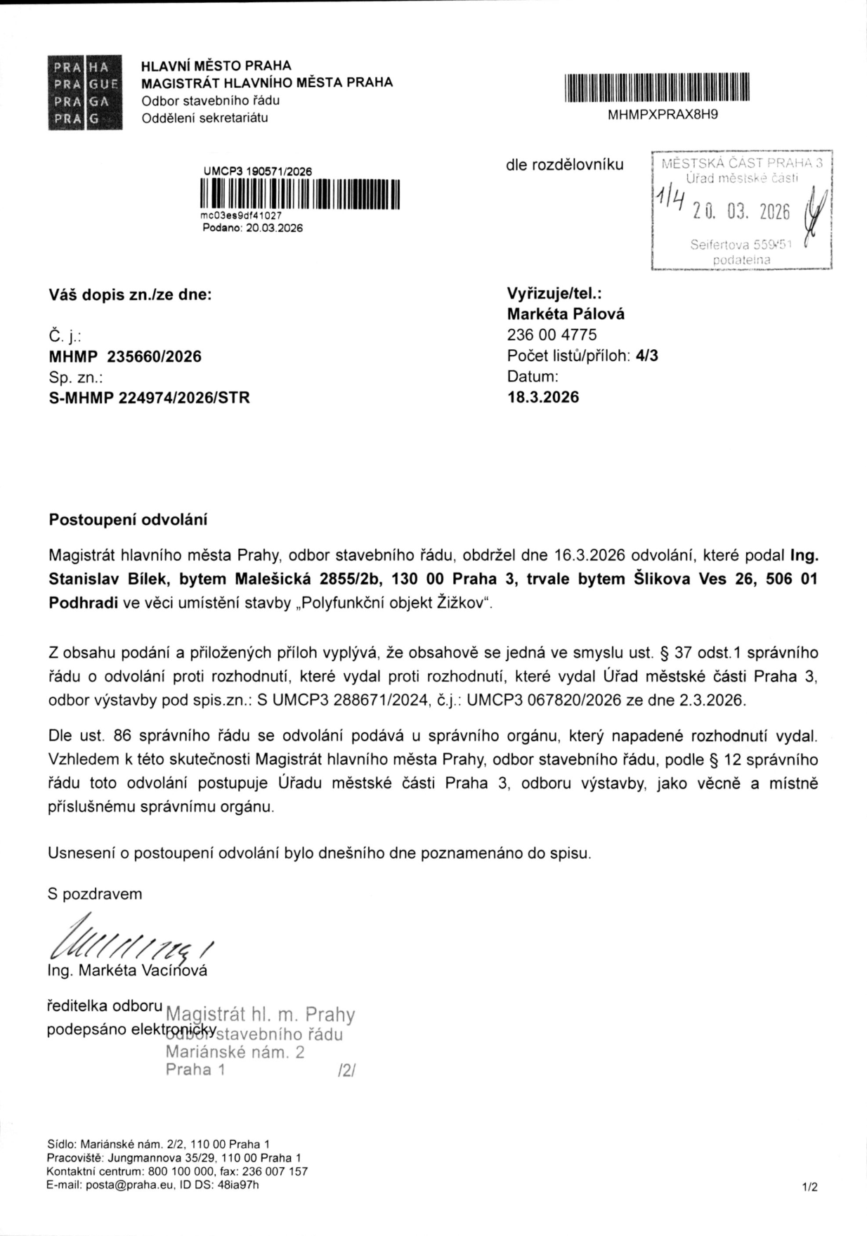 Úřední oznámení Magistrátu hlavního města Prahy, odboru stavebního řádu, ze dne 18. 3. 2026. Předmět: Postoupení odvolání Ing. Stanislava Bílka (bytem Malešická 2855/2b, Praha 3, trvale bytem Šlikova Ves 26, 506 01 Podhradi) proti rozhodnutí Úřadu městské části Praha 3, odboru výstavby (spis. zn. S UMCP3 288671/2024, č.j. UMCP3 067820/2026 ze dne 2. 3. 2026) ve věci umístění stavby 'Polyfunkční objekt Žižkov'. Odvolání bylo podáno 16. 3. 2026 a je postupováno zpět příslušnému orgánu dle § 12 správního řádu. Vyřizuje: Markéta Pálová, tel. 236 00 4775.