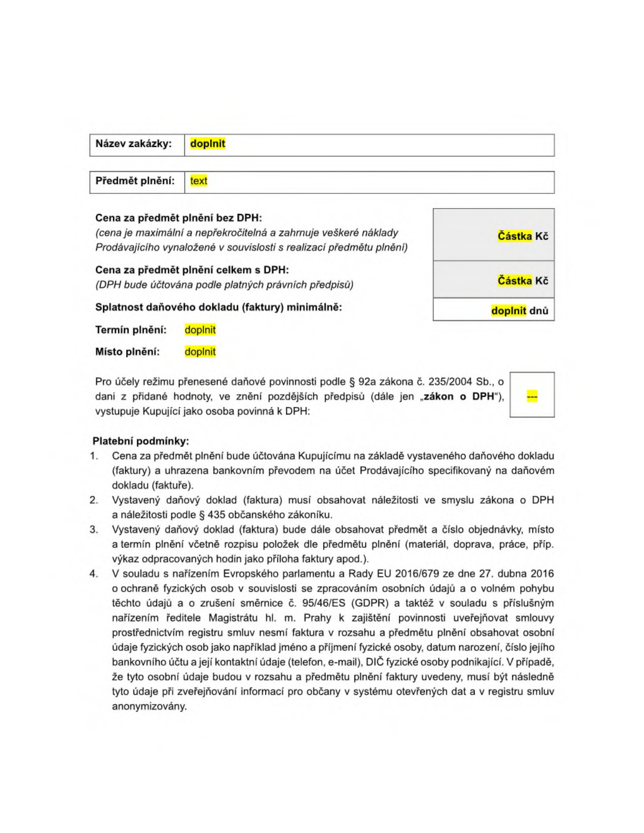 Formulář obchodních a platebních podmínek zakázky. Obsahuje pole: Název zakázky (doplnit), Předmět plnění (text), Cena za předmět plnění bez DPH (Částka Kč), Cena za předmět plnění celkem s DPH (Částka Kč), Splatnost daňového dokladu (doplnit dnů), Termín plnění (doplnit), Místo plnění (doplnit). Dále obsahuje informaci o režimu přenesené daňové povinnosti dle § 92a zákona č. 235/2004 Sb. a platební podmínky: 1. Úhrada bankovním převodem, 2. Náležitosti daňového dokladu dle zákona o DPH a občanského zákoníku, 3. Povinnost rozpisu položek (materiál, doprava, práce), 4. Upozornění na ochranu osobních údajů (GDPR) a povinnost anonymizace osobních údajů při zveřejňování v registru smluv.