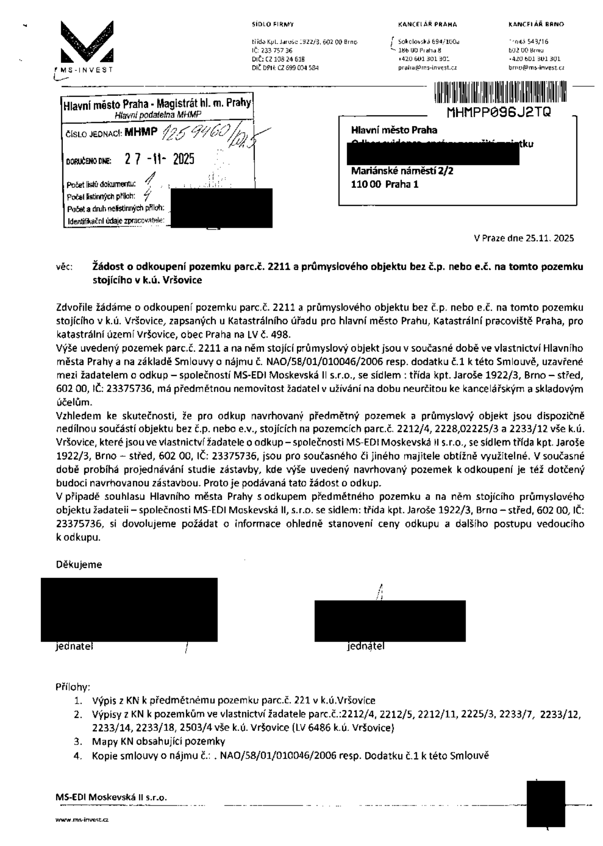 Žádost o odkoupení pozemku parc.č. 2211 a průmyslového objektu bez č.p. nebo e.č. v k.ú. Vršovice, podaná společností MS-EDI Moskevská II s.r.o. (IČ: 23375736) adresovaná Hlavnímu městu Praze dne 25. 11. 2025. Žadatel uvádí, že objekt je v současnosti v nájmu (Smlouva č. NAO/58/01/010046/2006) a je funkčně propojen s dalšími pozemky ve vlastnictví žadatele (parc.č. 2212/4, 2228, 2225/3 a 2233/12). Přílohy zahrnují výpisy z KN, mapy a kopii nájemní smlouvy.
