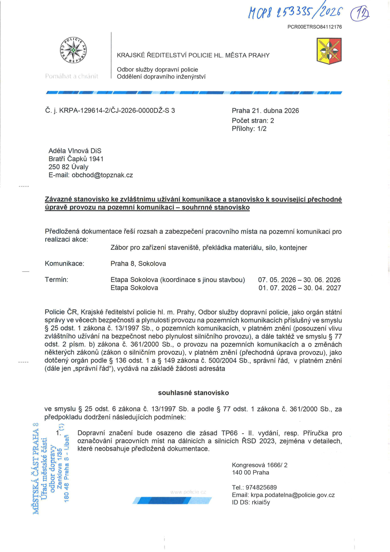 Závazné stanovisko Krajského ředitelství policie hl. m. Prahy (č. j. KRPA-129614-2/ČJ-2026-0000DŽ-S 3) ze dne 21. dubna 2026. Adresát: Adéla Vlnová DiS, Bratří Čapků 1941, 250 82 Úvaly. Předmět: Zábor pro zařízení staveniště, překládka materiálu, silo, kontejner na ulici Sokolova, Praha 8. Termíny: 07. 05. 2026 – 30. 06. 2026 (koordinace s jinou stavbou) a 01. 07. 2026 – 30. 04. 2027. Stanovisko je souhlasné za podmínky dodržení zásad TP66 a příručky označování pracovních míst na dálnicích a silnicích ŘSD 2023.