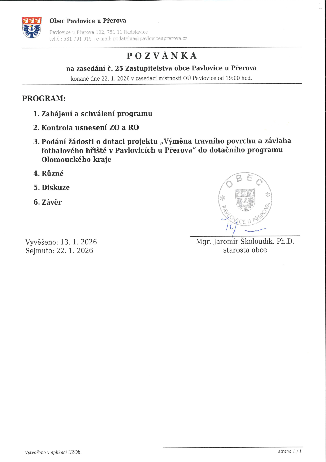 Pozvánka na zasedání č. 25 Zastupitelstva obce Pavlovice u Přerova, které se koná 22. 1. 2026 v 19:00 v zasedací místnosti OÚ Pavlovice. Program: 1. Zahájení a schválení programu, 2. Kontrola usnesení ZO a RO, 3. Podání žádosti o dotaci projektu „Výměna travního povrchu a závlaha fotbalového hřiště v Pavlovicích u Přerova“ do dotačního programu Olomouckého kraje, 4. Různé, 5. Diskuze, 6. Závěr. Vyvěšeno: 13. 1. 2026, Sejmuto: 22. 1. 2026. Podepsán starosta obce Mgr. Jaromír Školoudík, Ph.D.