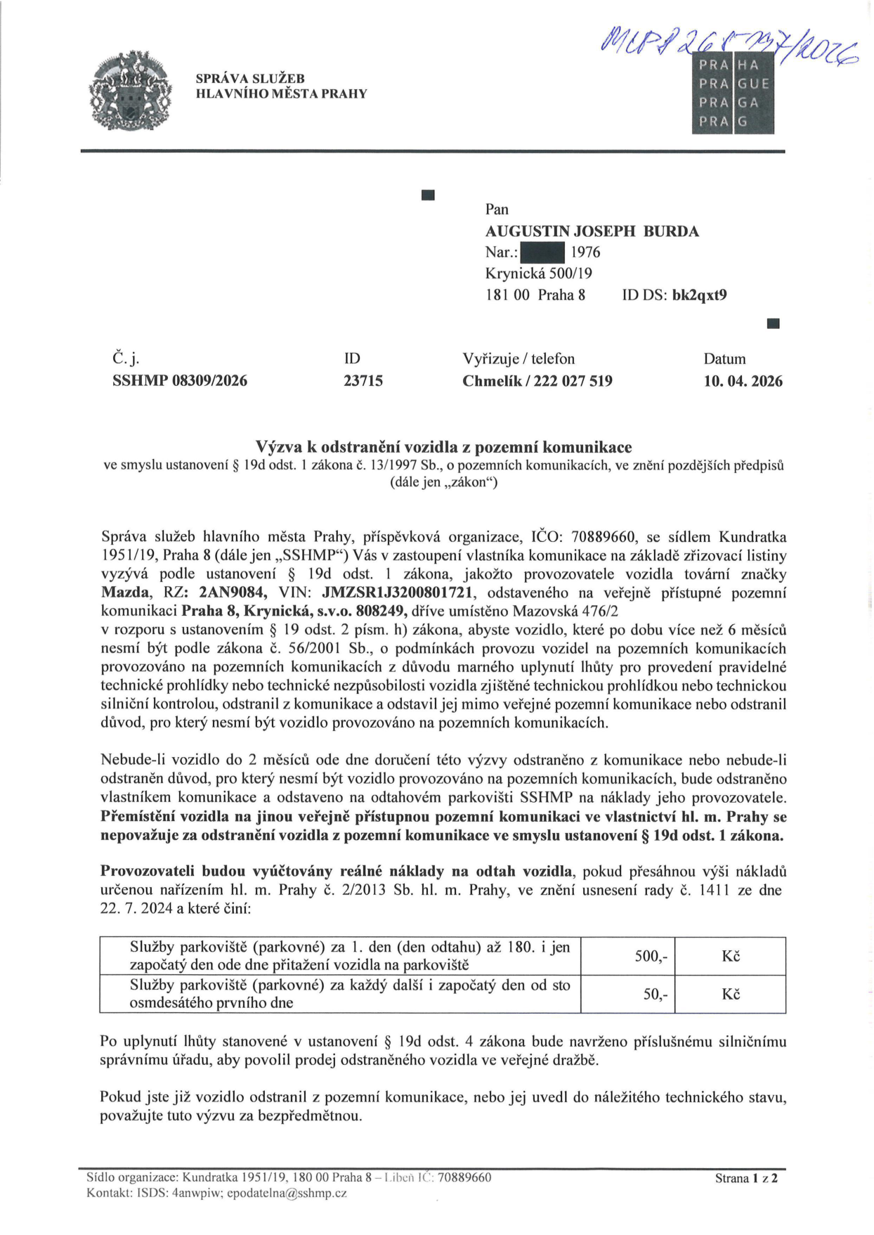 Úřední výzva k odstranění vozidla od Správy služeb hlavního města Prahy (SSHMP). Adresát: Augustin Joseph Burda, nar. 1976, Krynická 500/19, 180 00 Praha 8. Číslo jednací: SSHMP 08309/2026, ID: 23715, datum: 10. 04. 2026. Předmět: Výzva k odstranění vozidla Mazda, RZ: 2AN9084, VIN: JMZSR1J3200801721, odstaveného na pozemní komunikaci Praha 8, Krynická, s.v.o. 808249 (dříve Mazovská 476/2). Důvod: Vozidlo je déle než 6 měsíců neprovozuschopné (propadlá technická kontrola nebo technická nezpůsobilost). Pokud nebude vozidlo do 2 měsíců odstraněno, bude odtaženo na náklady provozovatele. Ceník odtahu: 1. den (den odtahu) až 180. den: 500 Kč, každý další započatý den od 181. dne: 50 Kč. Po uplynutí lhůty bude navržen prodej vozidla ve veřejné dražbě.