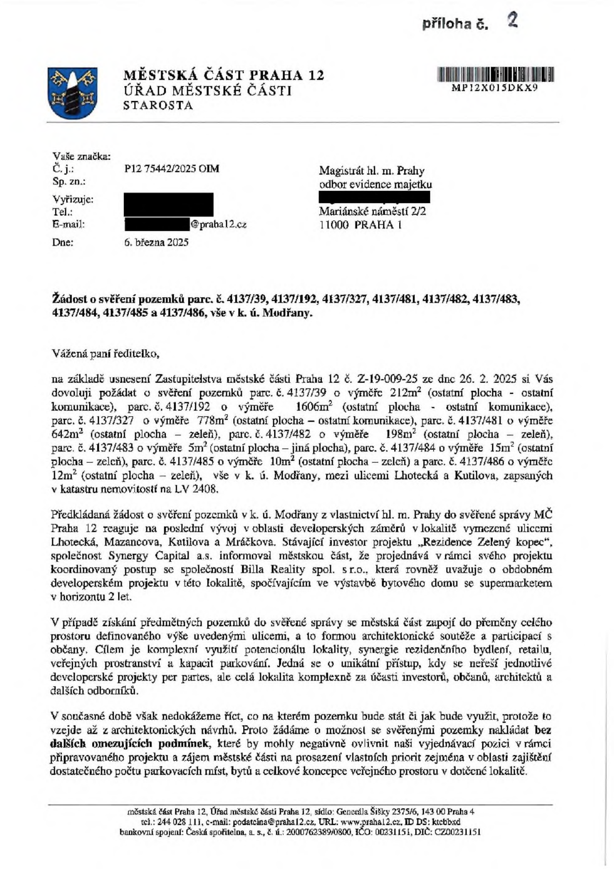 Úřední dopis Městské části Praha 12 ze dne 6. března 2025 (č. j. P12 75442/2025 OIM) adresovaný Magistrátu hl. m. Prahy. Předmětem je žádost o svěření pozemků parc. č. 4137/39, 4137/192, 4137/327, 4137/481, 4137/482, 4137/483, 4137/484, 4137/485 a 4137/486 v k. ú. Modřany do správy MČ Praha 12. Důvodem je koordinace developerských záměrů v lokalitě ulic Lhotecká, Mazancova, Kutilova a Mráčkova (projekty 'Rezidence Zelený kopec' a záměr společnosti Billa Reality spol. s r.o.). Městská část plánuje v lokalitě architektonickou soutěž a komplexní řešení veřejného prostoru, bydlení a retailu.